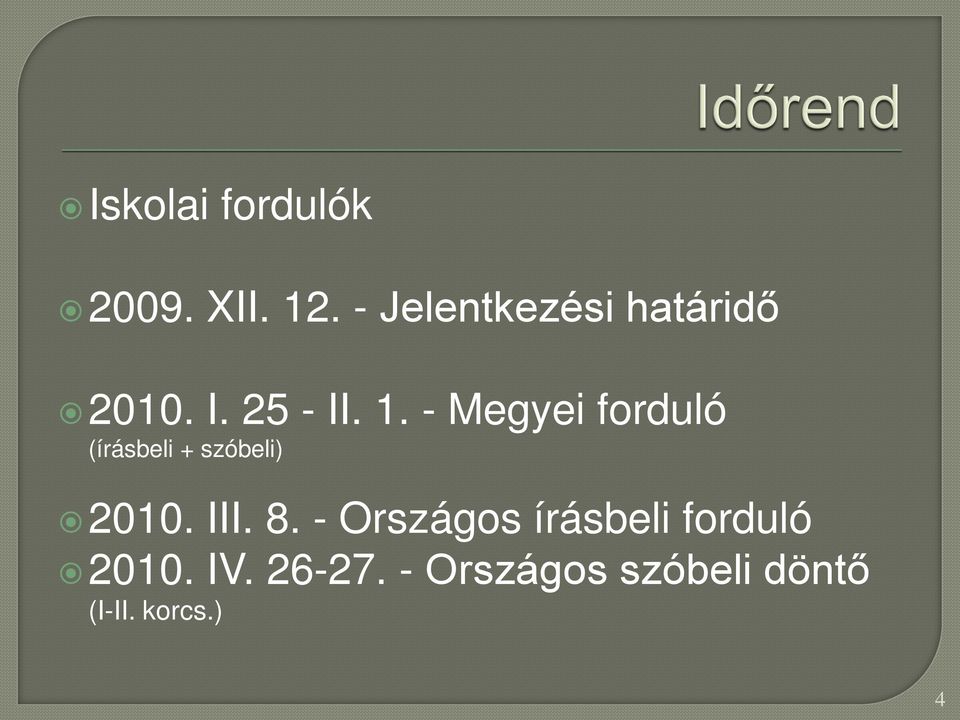 - Megyei forduló (írásbeli + szóbeli) 2010. III. 8.