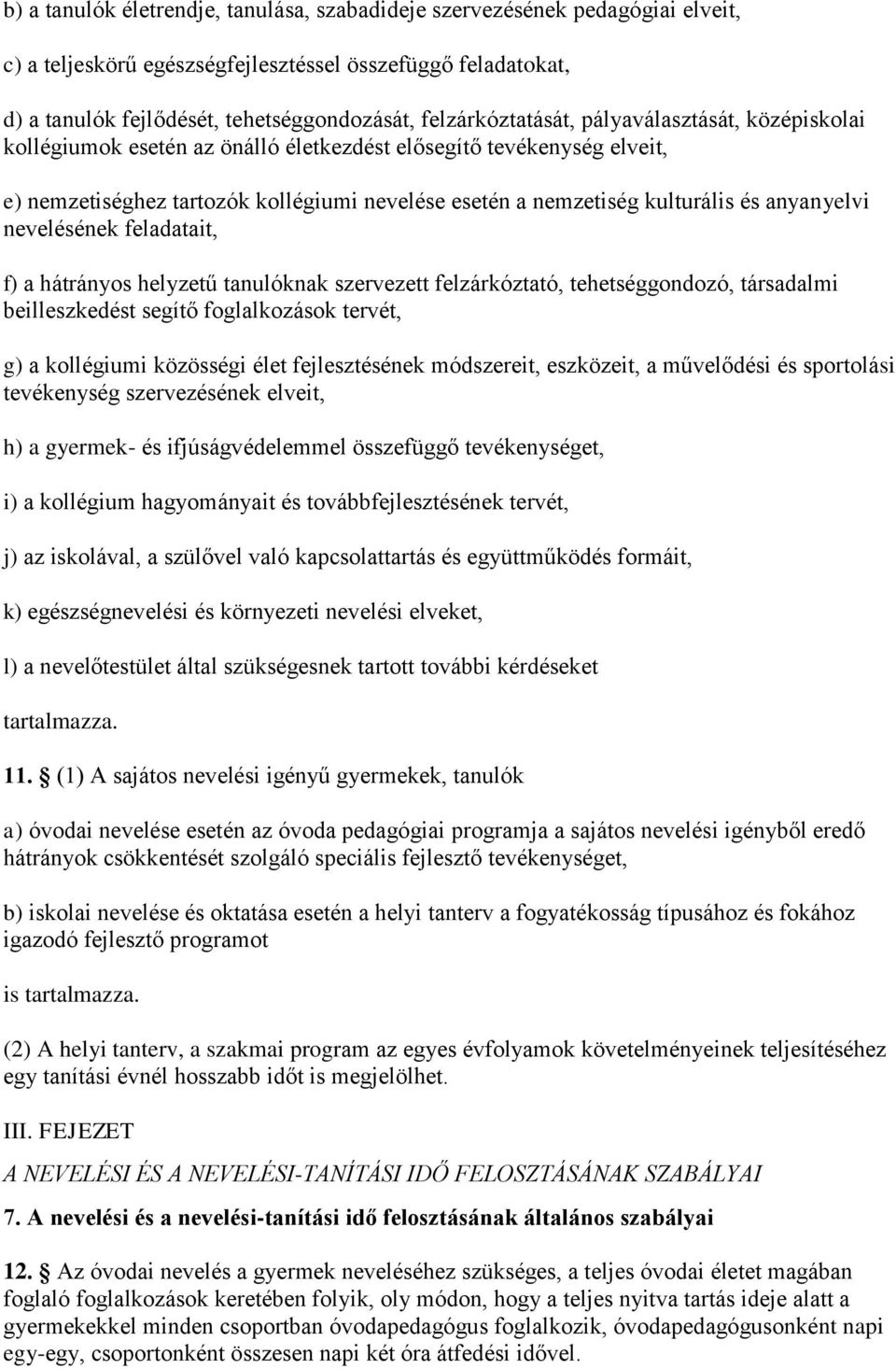 anyanyelvi nevelésének feladatait, f) a hátrányos helyzetű tanulóknak szervezett felzárkóztató, tehetséggondozó, társadalmi beilleszkedést segítő foglalkozások tervét, g) a kollégiumi közösségi élet