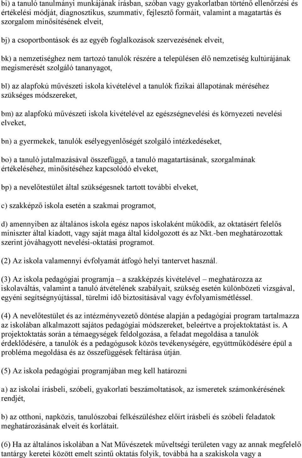 szolgáló tananyagot, bl) az alapfokú művészeti iskola kivételével a tanulók fizikai állapotának méréséhez szükséges módszereket, bm) az alapfokú művészeti iskola kivételével az egészségnevelési és