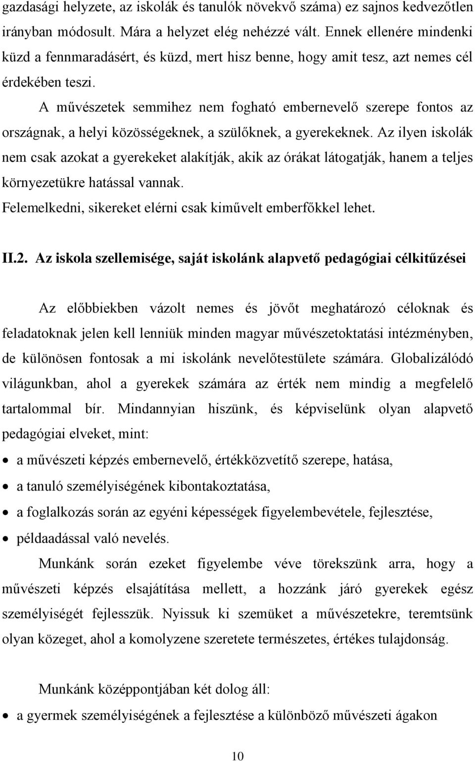 A művészetek semmihez nem fogható embernevelő szerepe fontos az országnak, a helyi közösségeknek, a szülőknek, a gyerekeknek.