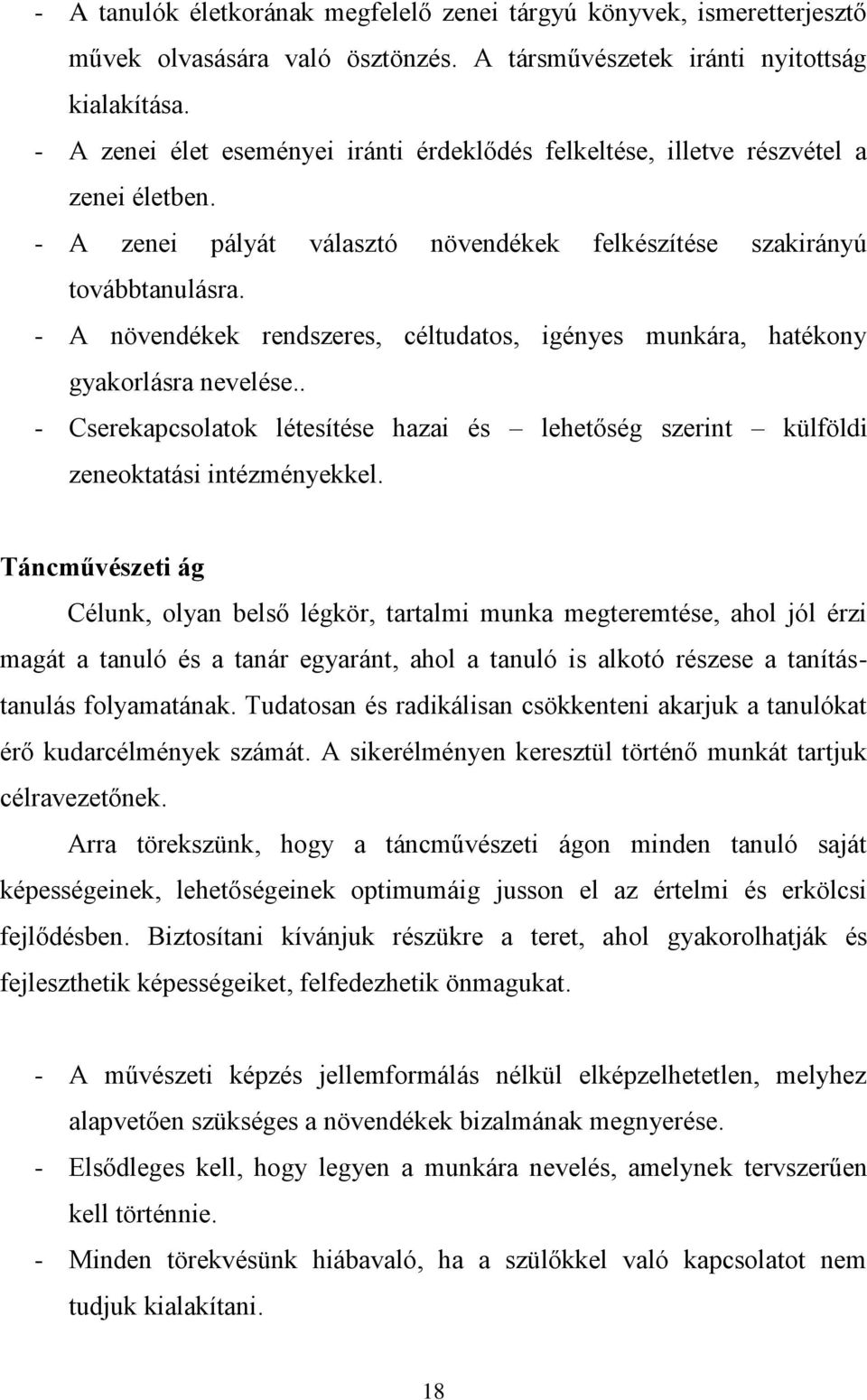 - A növendékek rendszeres, céltudatos, igényes munkára, hatékony gyakorlásra nevelése.. - Cserekapcsolatok létesítése hazai és lehetőség szerint külföldi zeneoktatási intézményekkel.