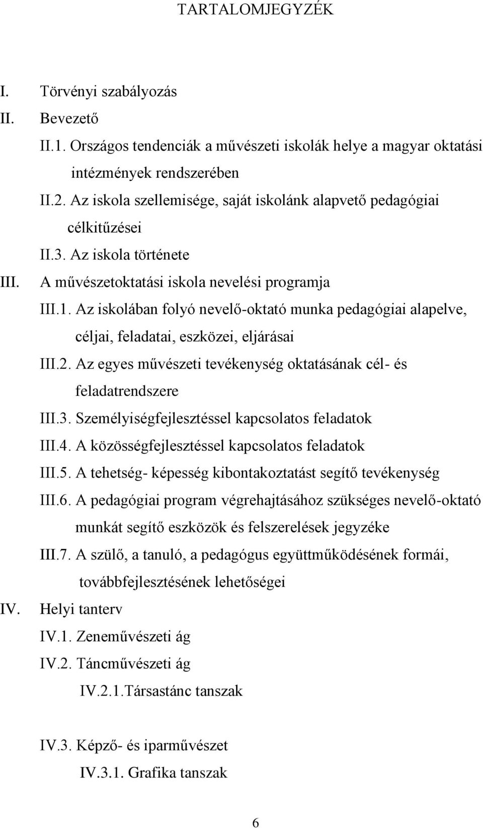 Az iskolában folyó nevelő-oktató munka pedagógiai alapelve, céljai, feladatai, eszközei, eljárásai III.2. Az egyes művészeti tevékenység oktatásának cél- és feladatrendszere III.3.