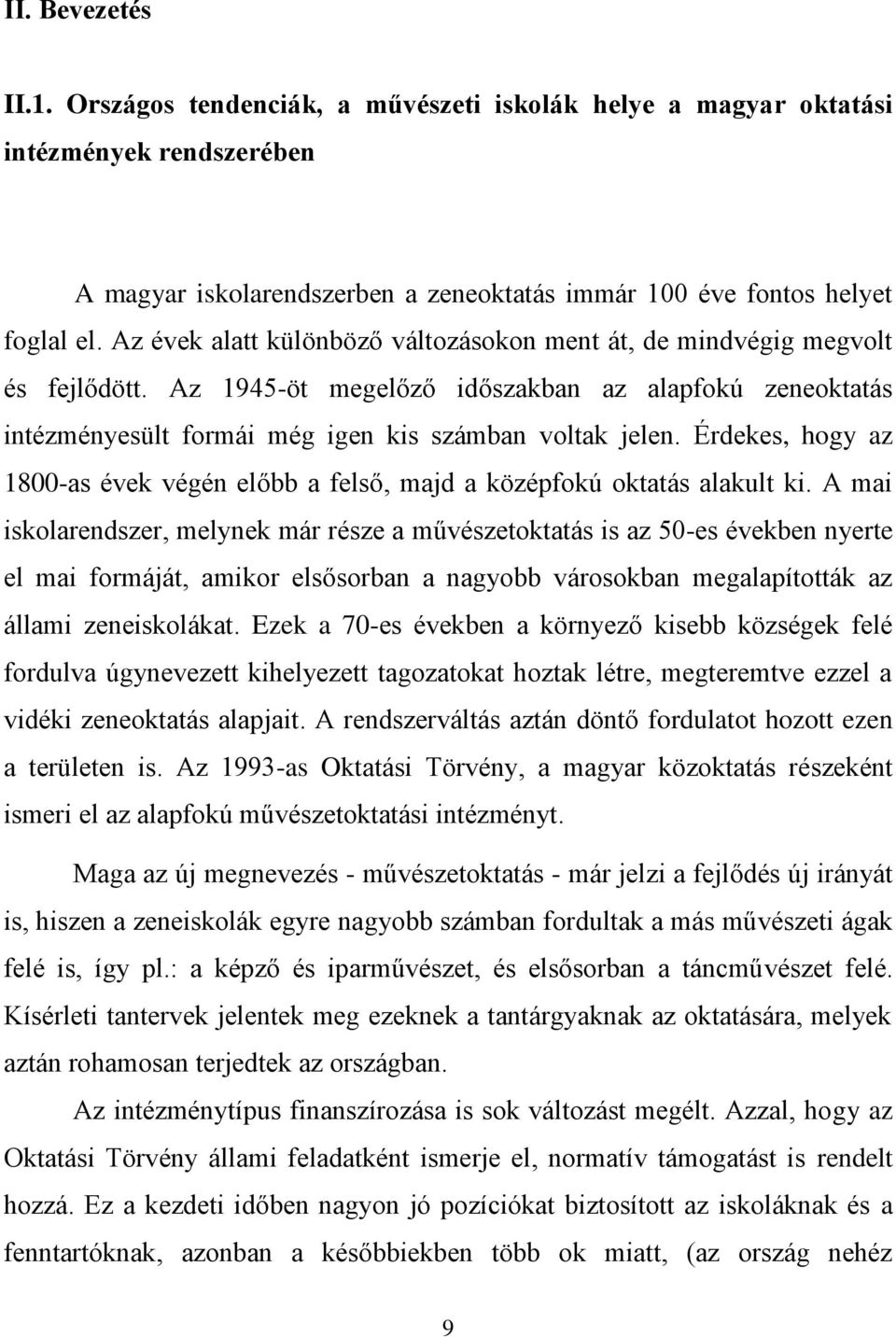 Érdekes, hogy az 1800-as évek végén előbb a felső, majd a középfokú oktatás alakult ki.