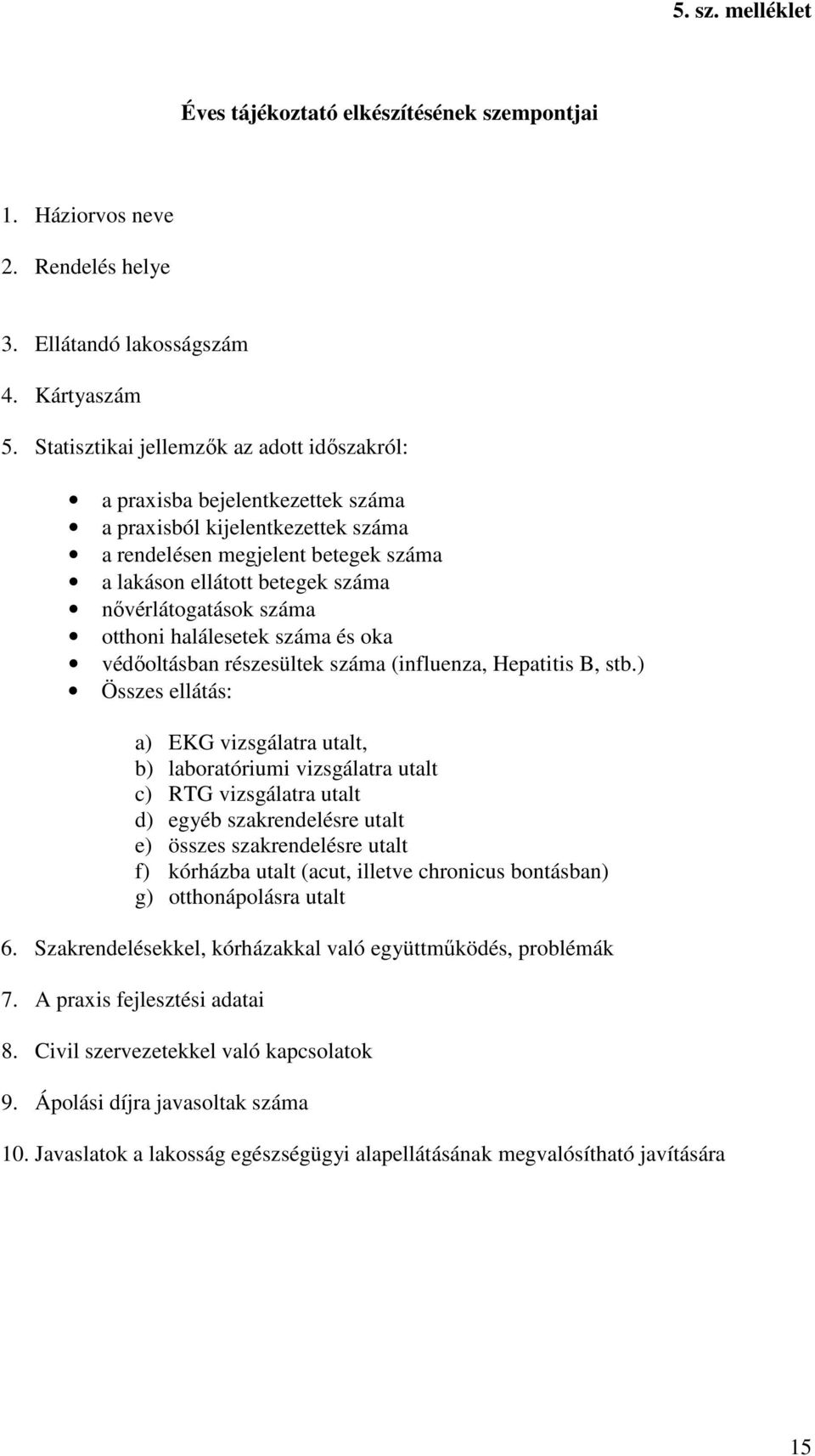 száma otthoni halálesetek száma és oka védőoltásban részesültek száma (influenza, Hepatitis B, stb.