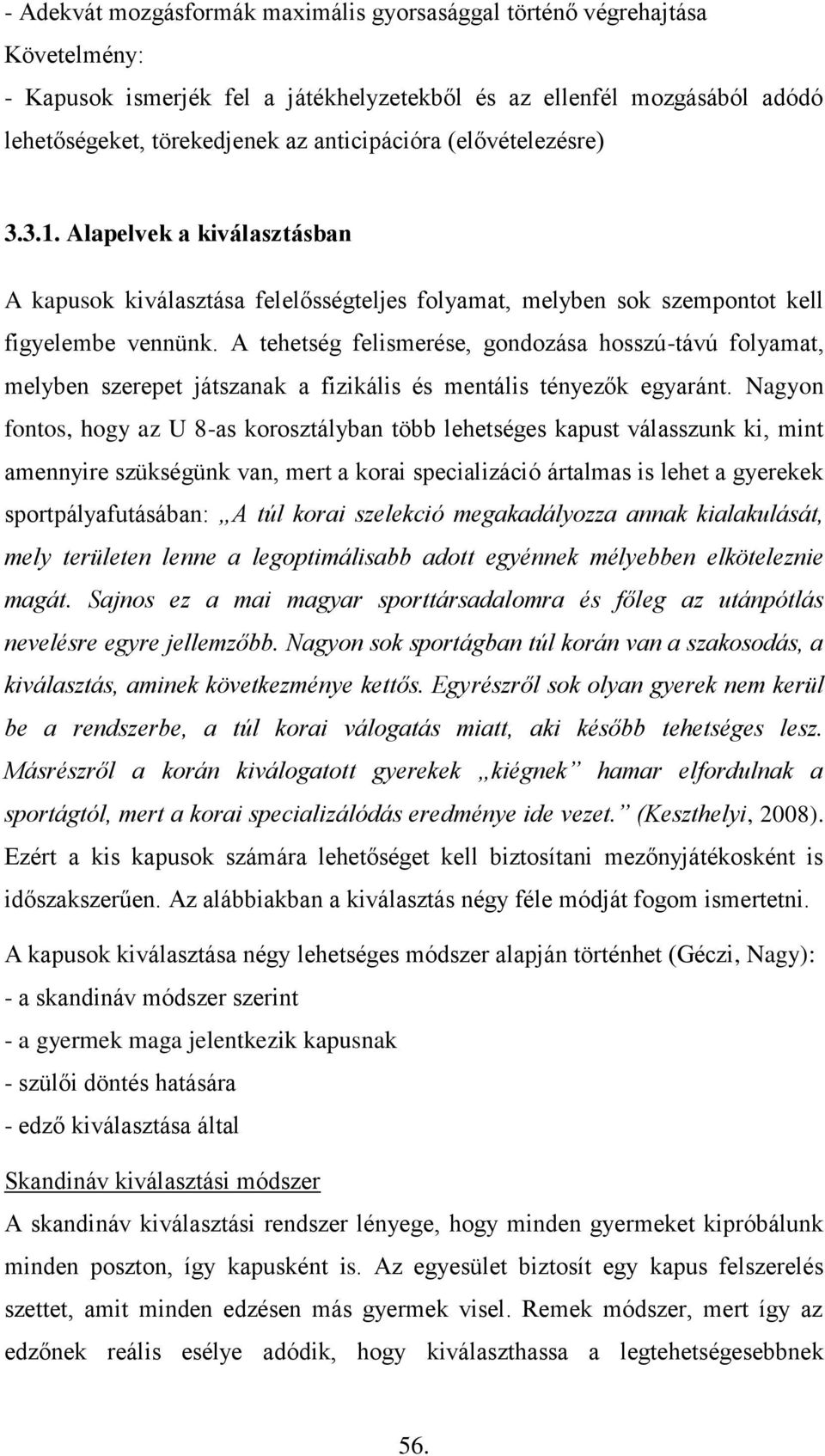 A tehetség felismerése, gondozása hosszú-távú folyamat, melyben szerepet játszanak a fizikális és mentális tényezők egyaránt.