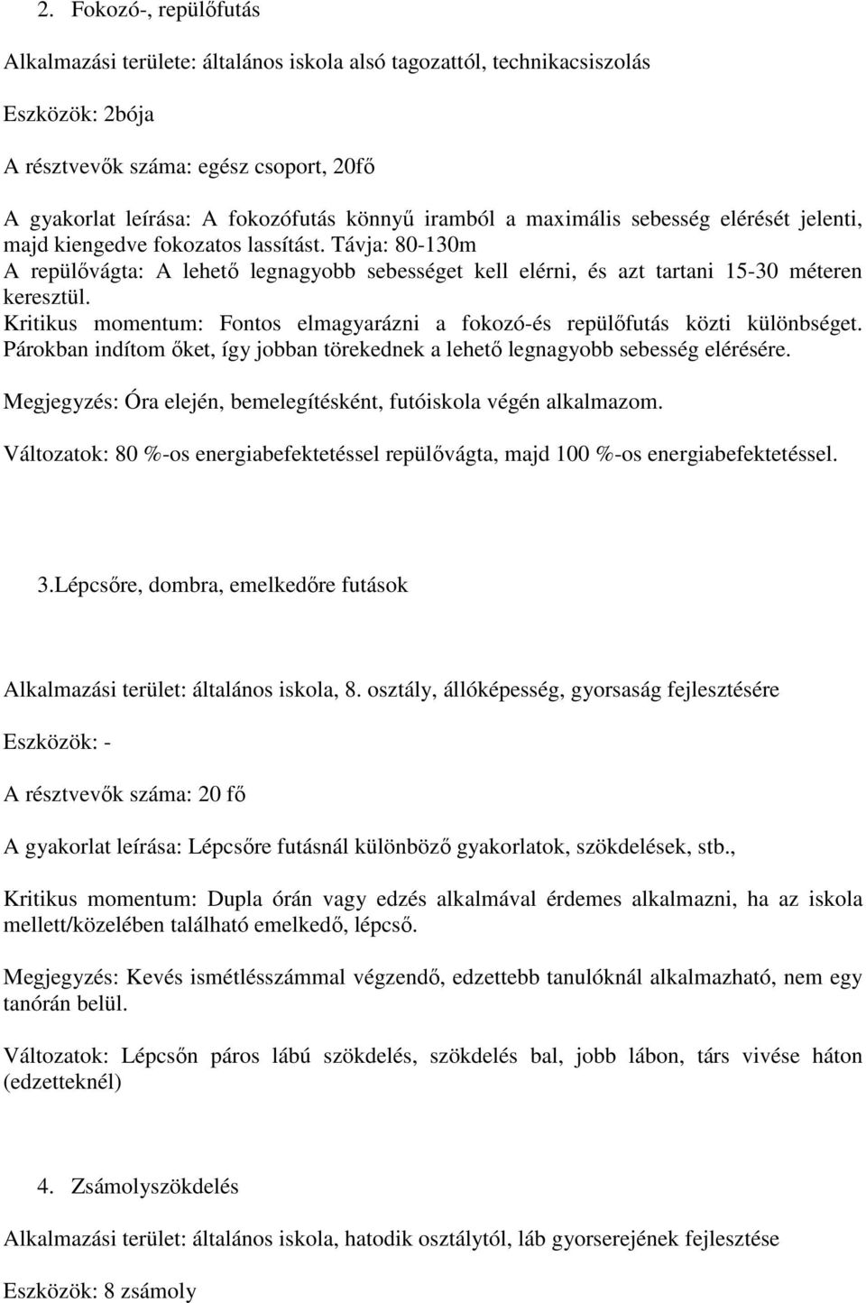 Kritikus momentum: Fontos elmagyarázni a fokozó-és repülőfutás közti különbséget. Párokban indítom őket, így jobban törekednek a lehető legnagyobb sebesség elérésére.