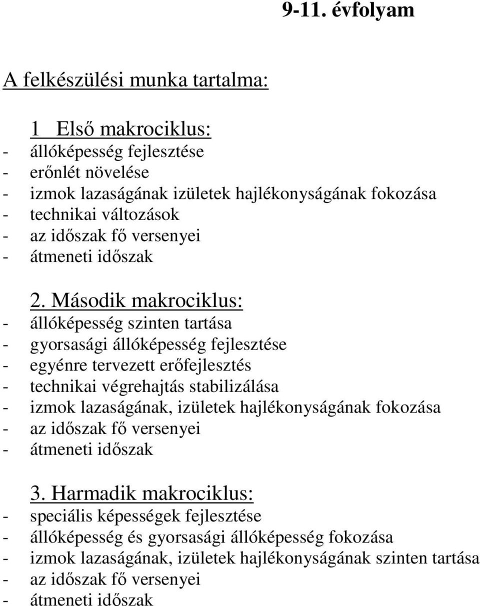 Második makrociklus: - állóképesség szinten tartása - gyorsasági állóképesség fejlesztése - egyénre tervezett erőfejlesztés - technikai végrehajtás stabilizálása - izmok