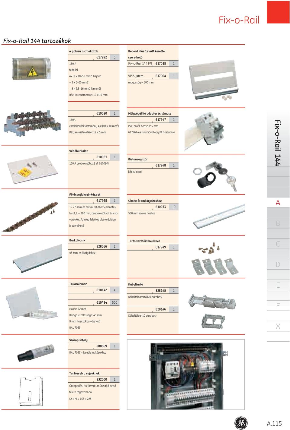 6000) Mélységállító adapter és támasz 6797 PV profil: hossz 55 mm 6796-es funkcióval együtt használva iztonsági zár 6798 két kulccsal ix-o-rail öldcsatlakozó-készlet 67965 x 5 mm-es rézsín, 8 db M5