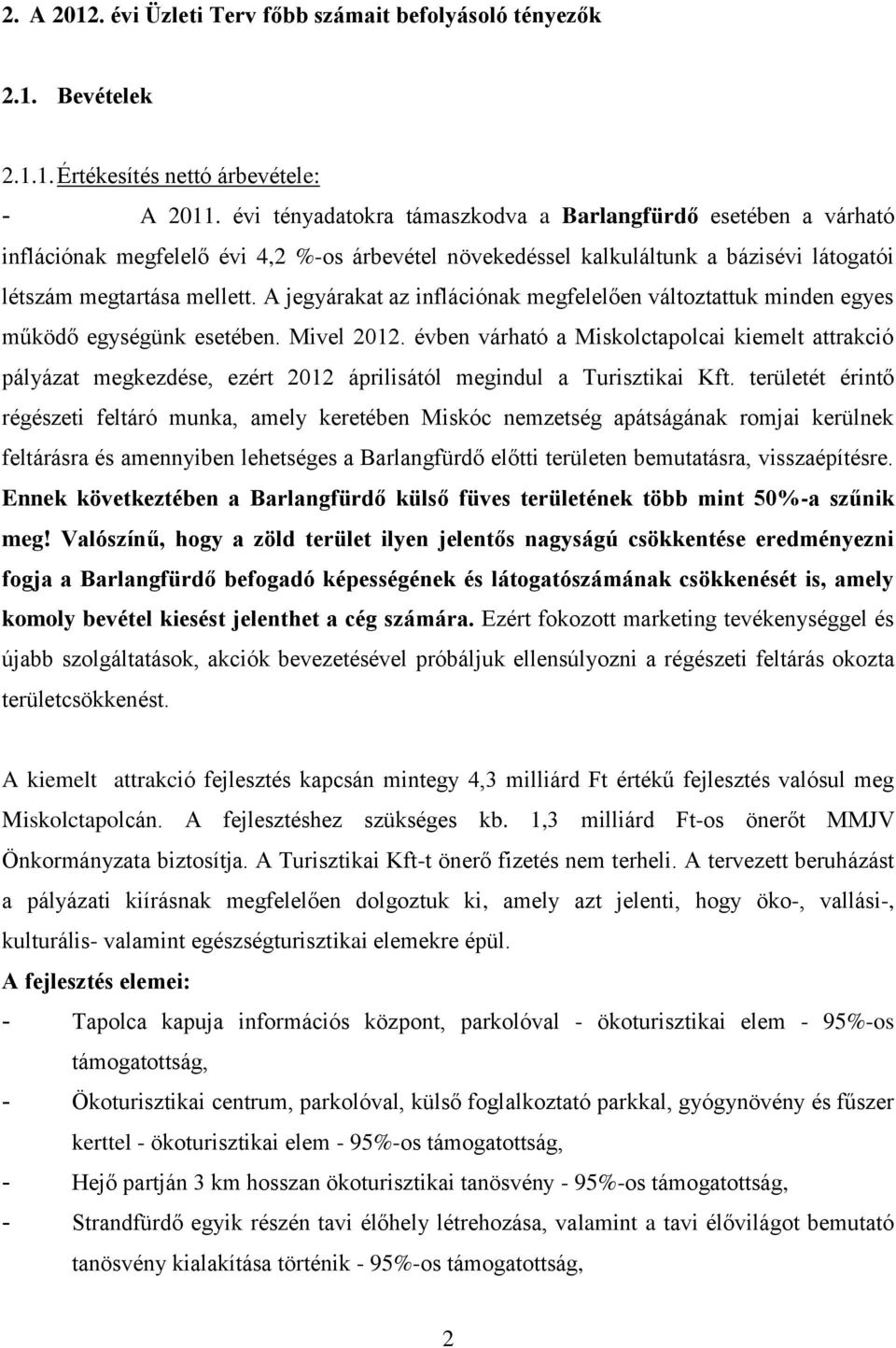 A jegyárakat az inflációnak megfelelően változtattuk minden egyes működő egységünk esetében. Mivel 2012.