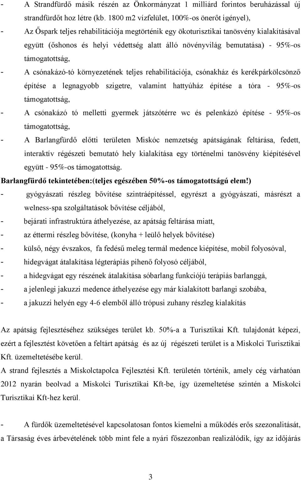 bemutatása) - 95%-os támogatottság, - A csónakázó-tó környezetének teljes rehabilitációja, csónakház és kerékpárkölcsönző építése a legnagyobb szigetre, valamint hattyúház építése a tóra - 95%-os