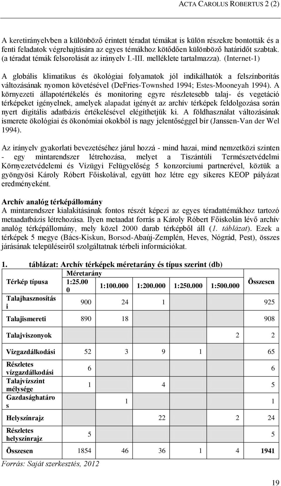 (Internet-1) A globális klimatikus és ökológiai folyamatok jól indikálhatók a felszínborítás változásának nyomon követésével (DeFries-Townshed 1994; Estes-Mooneyah 1994).