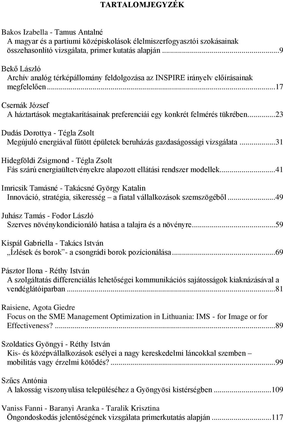 .. 23 Dudás Dorottya - Tégla Zsolt Megújuló energiával fűtött épületek beruházás gazdaságossági vizsgálata.