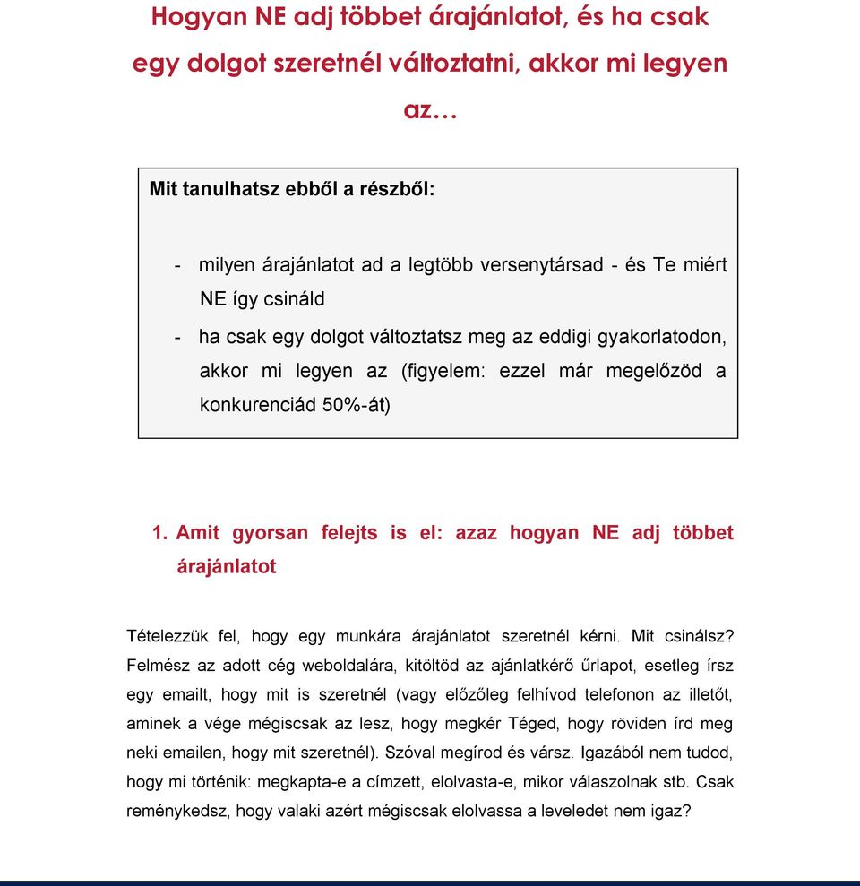 Amit gyorsan felejts is el: azaz hogyan NE adj többet árajánlatot Tételezzük fel, hogy egy munkára árajánlatot szeretnél kérni. Mit csinálsz?