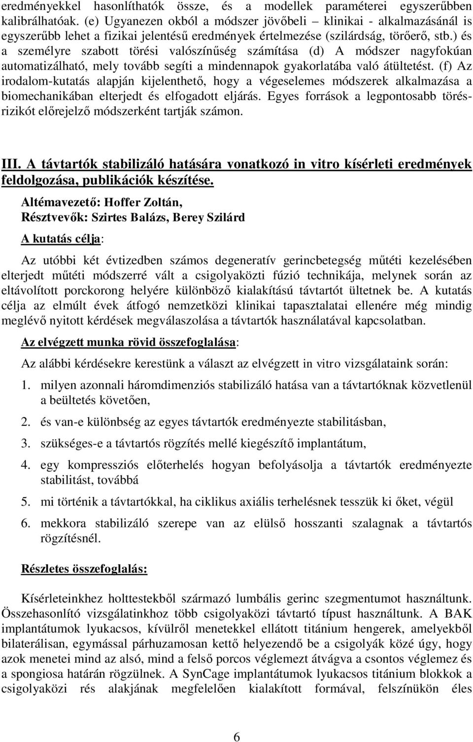 ) és a személyre szabott törési valószínűség számítása (d) A módszer nagyfokúan automatizálható, mely tovább segíti a mindennapok gyakorlatába való átültetést.