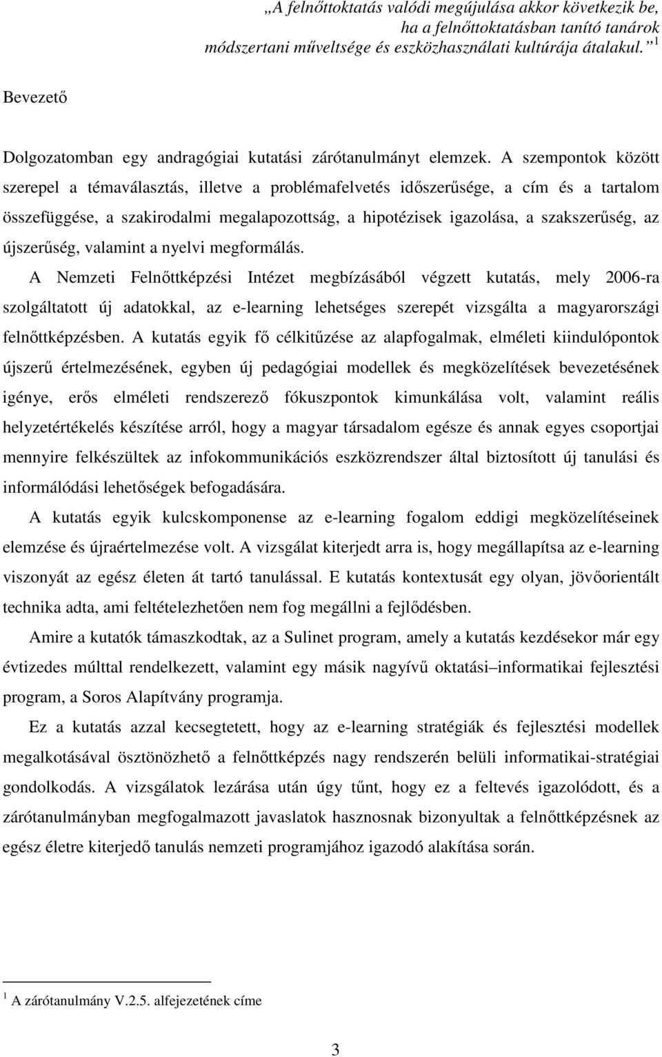 A szempontok között szerepel a témaválasztás, illetve a problémafelvetés időszerűsége, a cím és a tartalom összefüggése, a szakirodalmi megalapozottság, a hipotézisek igazolása, a szakszerűség, az