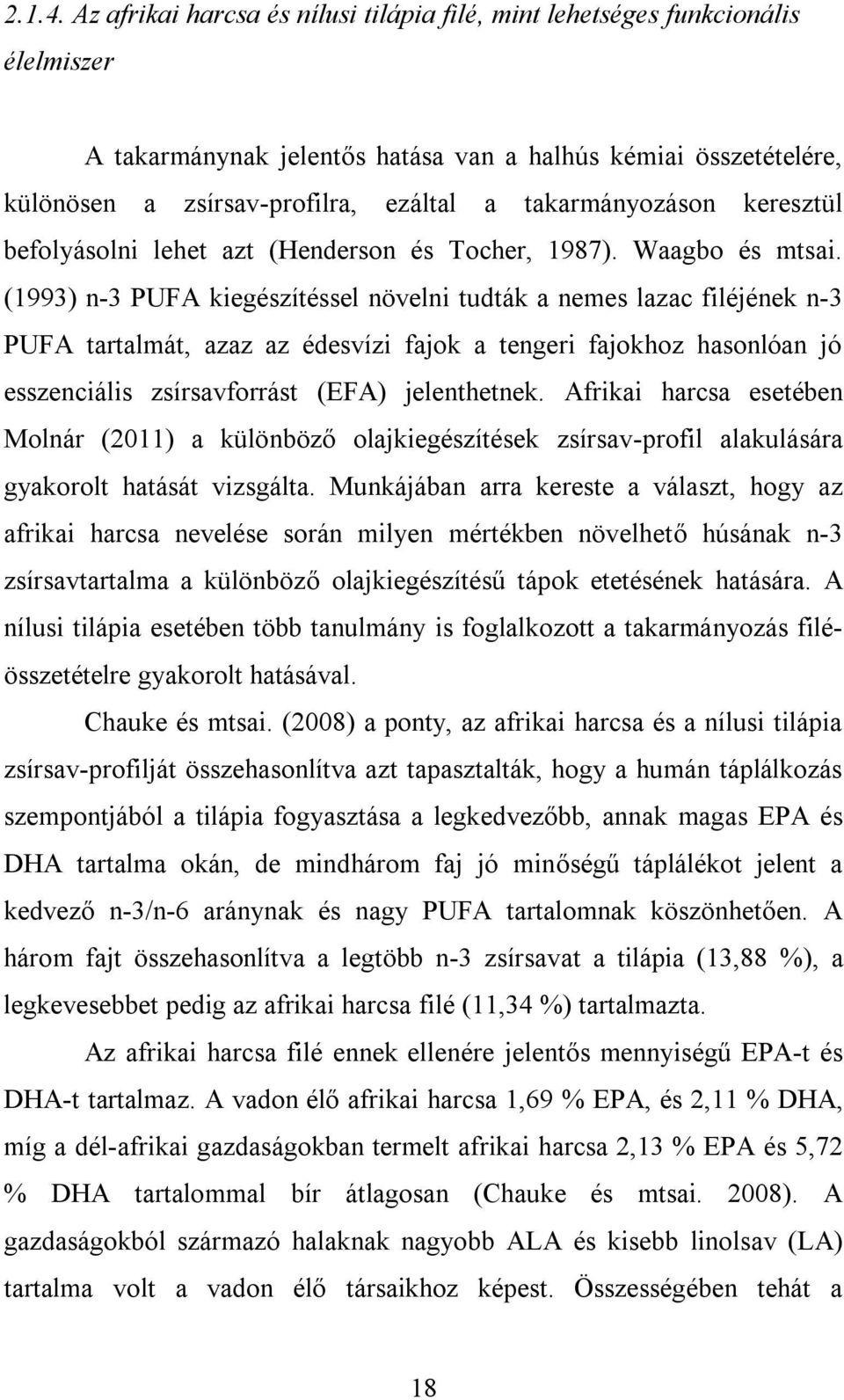 takarmányozáson keresztül befolyásolni lehet azt (Henderson és Tocher, 1987). Waagbo és mtsai.