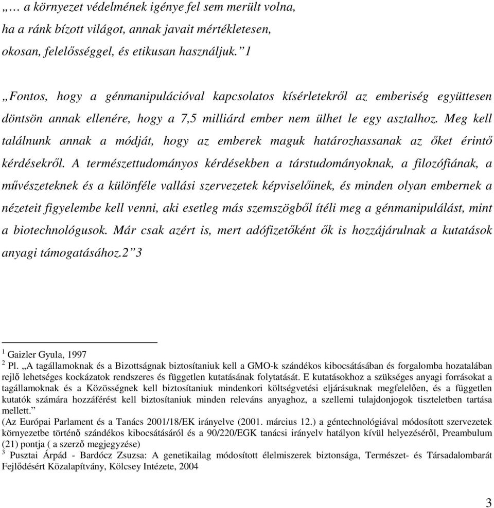 Meg kell találnunk annak a módját, hogy az emberek maguk határozhassanak az őket érintő kérdésekről.