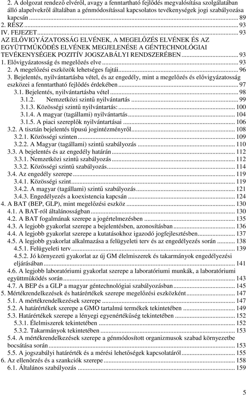 Elővigyázatosság és megelőzés elve... 93 2. A megelőzési eszközök lehetséges fajtái... 96 3.