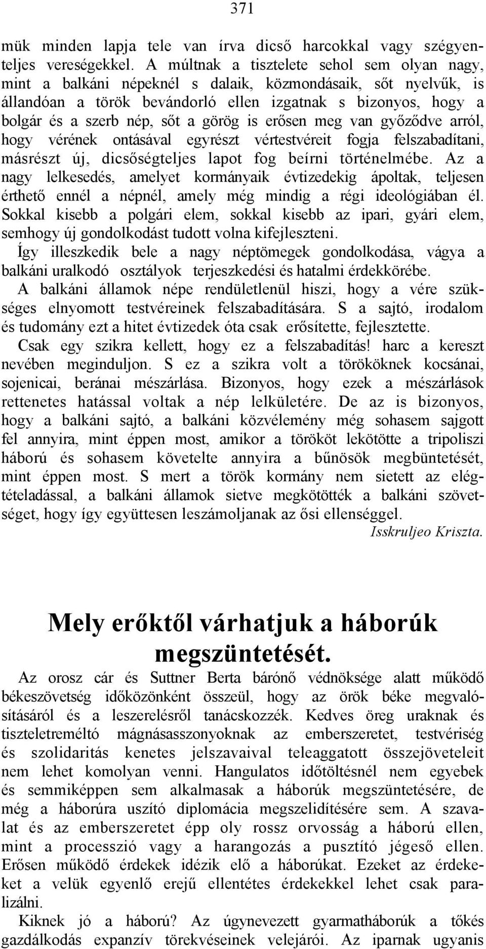 a görög is erősen meg van győződve arról, hogy vérének ontásával egyrészt vértestvéreit fogja felszabadítani, másrészt új, dicsőségteljes lapot fog beírni történelmébe.