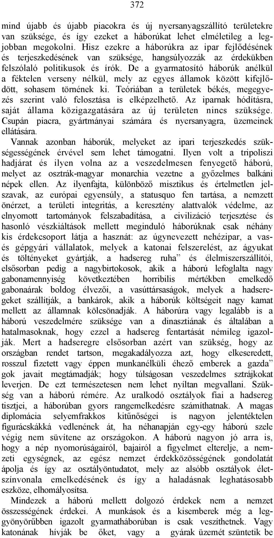 De a gyarmatosító háborúk anélkül a féktelen verseny nélkül, mely az egyes államok között kifejlődött, sohasem törnének ki.