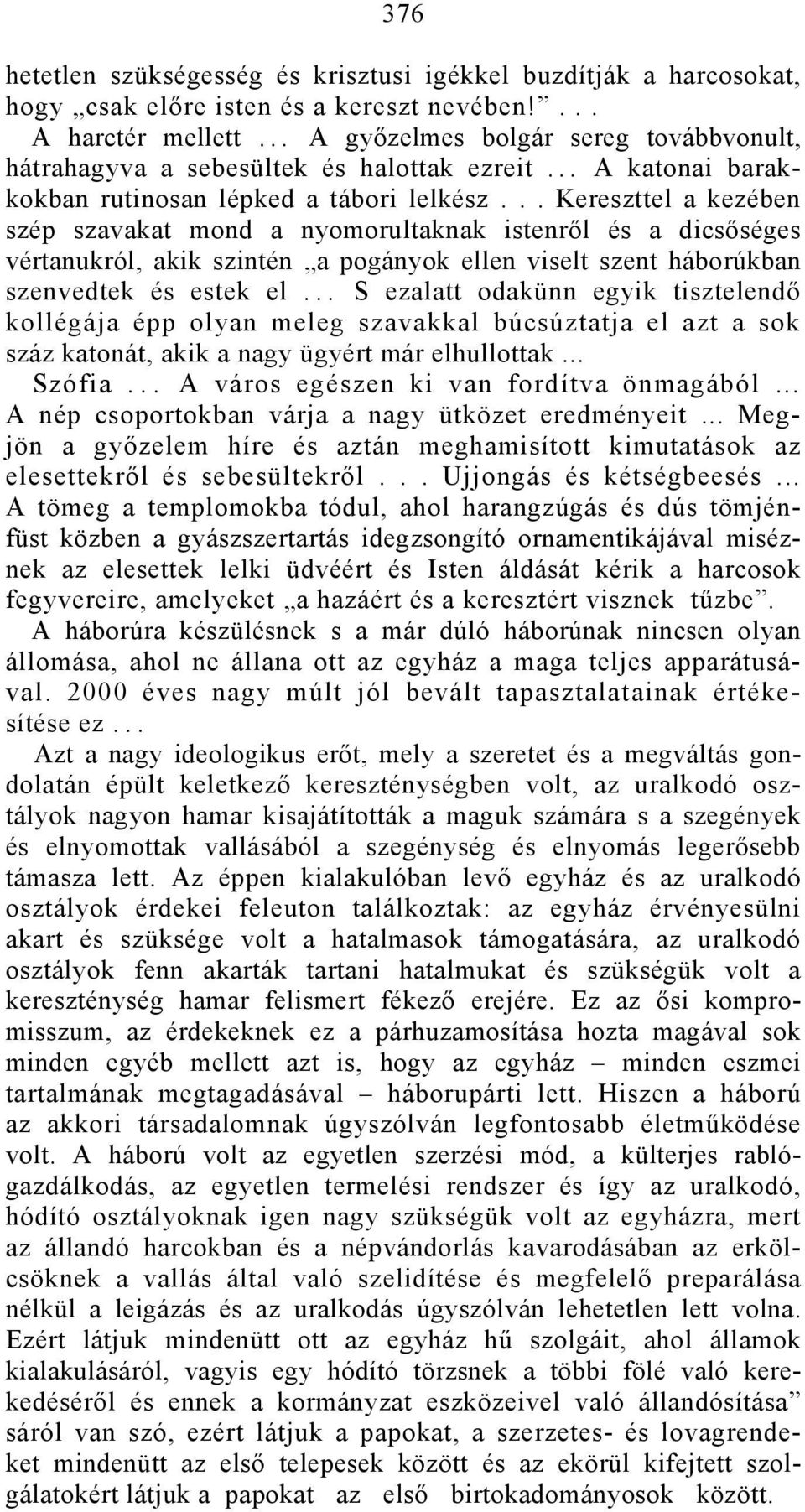 .. Kereszttel a kezében szép szavakat mond a nyomorultaknak istenről és a dicsőséges vértanukról, akik szintén a pogányok ellen viselt szent háborúkban szenvedtek és estek el.