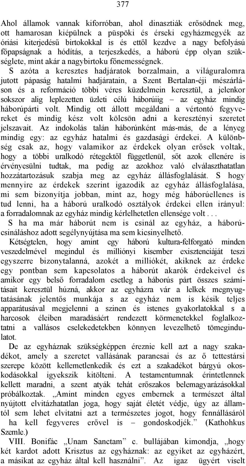 S azóta a keresztes hadjáratok borzalmain, a világuralomra jutott pápaság hatalmi hadjáratain, a Szent Bertalan-éji mészárláson és a reformáció többi véres küzdelmein keresztül, a jelenkor sokszor