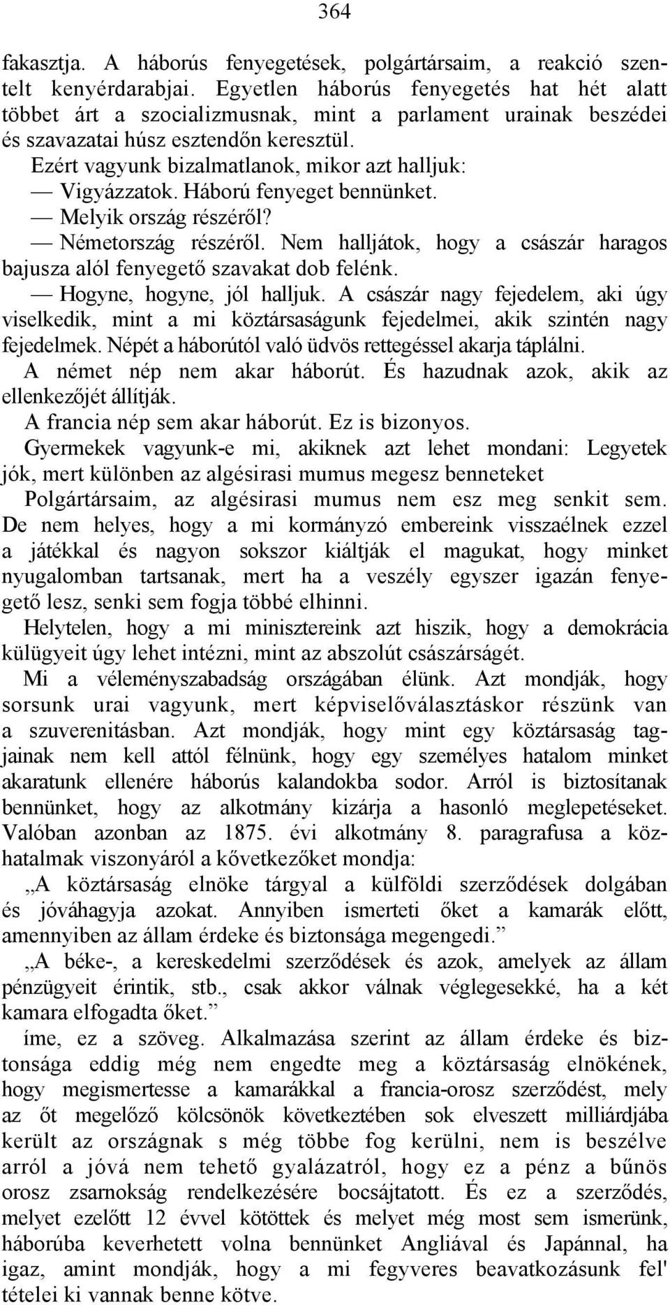 Ezért vagyunk bizalmatlanok, mikor azt halljuk: Vigyázzatok. Háború fenyeget bennünket. Melyik ország részéről? Németország részéről.