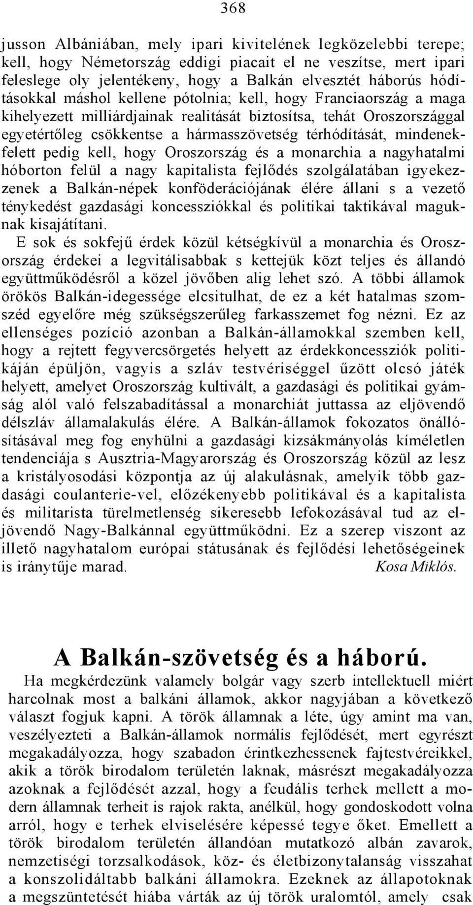 mindenekfelett pedig kell, hogy Oroszország és a monarchia a nagyhatalmi hóborton felül a nagy kapitalista fejlődés szolgálatában igyekezzenek a Balkán-népek konföderációjának élére állani s a vezető