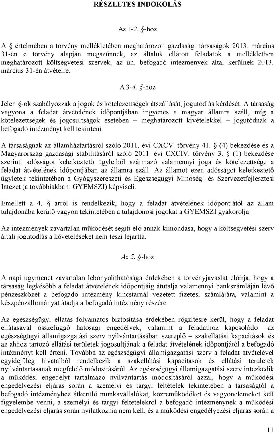 A 3-4. -hoz Jelen -ok szabályozzák a jogok és kötelezettségek átszállását, jogutódlás kérdését.