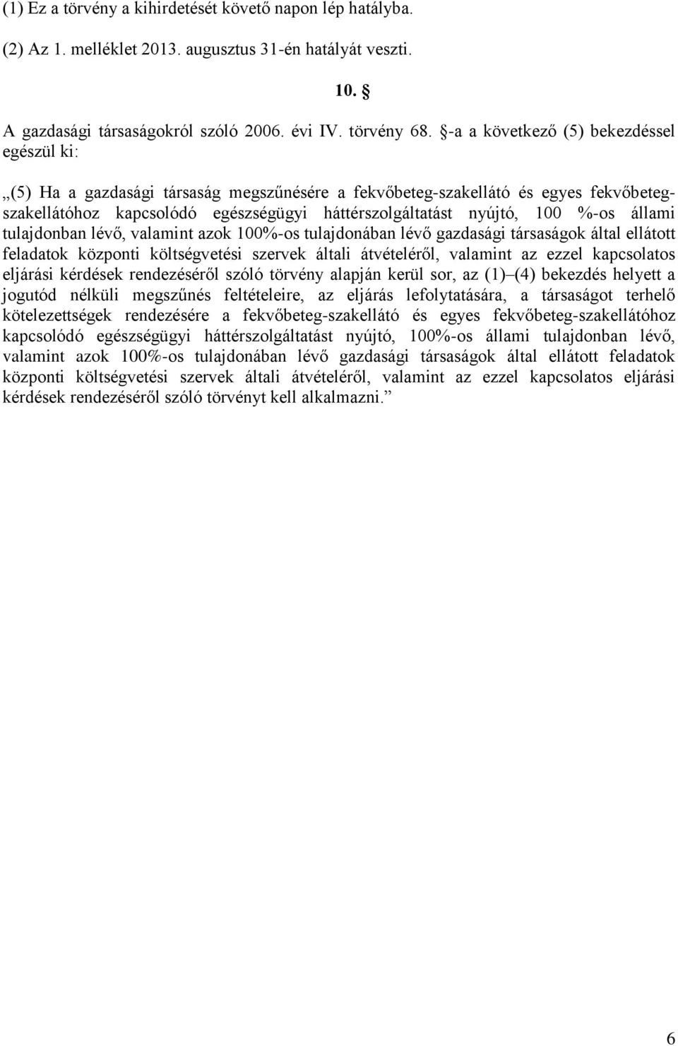 %-os állami tulajdonban lévő, valamint azok 100%-os tulajdonában lévő gazdasági társaságok által ellátott feladatok központi költségvetési szervek általi átvételéről, valamint az ezzel kapcsolatos