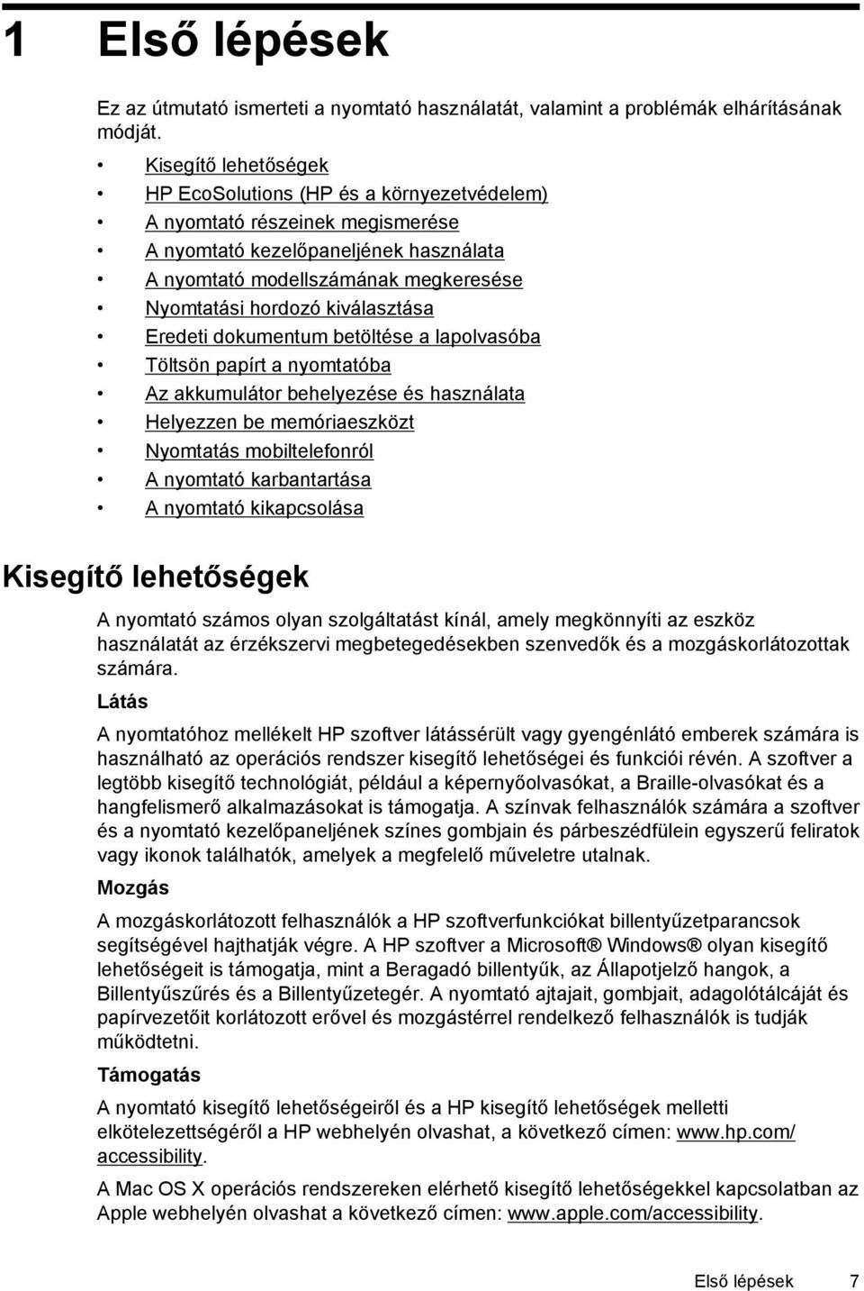 kiválasztása Eredeti dokumentum betöltése a lapolvasóba Töltsön papírt a nyomtatóba Az akkumulátor behelyezése és használata Helyezzen be memóriaeszközt Nyomtatás mobiltelefonról A nyomtató