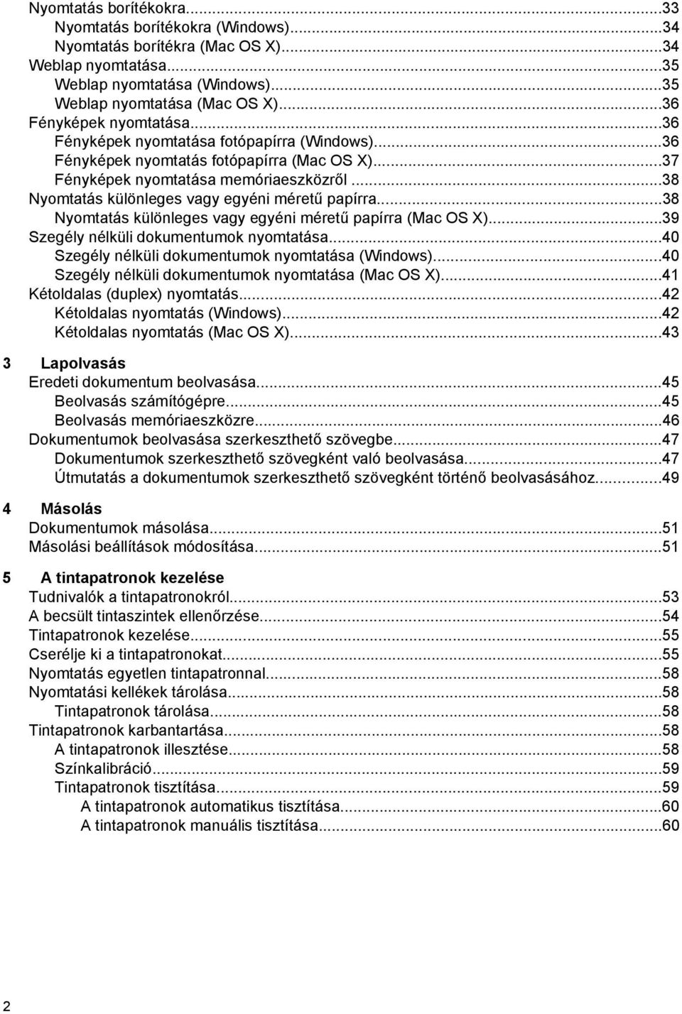 ..38 Nyomtatás különleges vagy egyéni méretű papírra...38 Nyomtatás különleges vagy egyéni méretű papírra (Mac OS X)...39 Szegély nélküli dokumentumok nyomtatása.