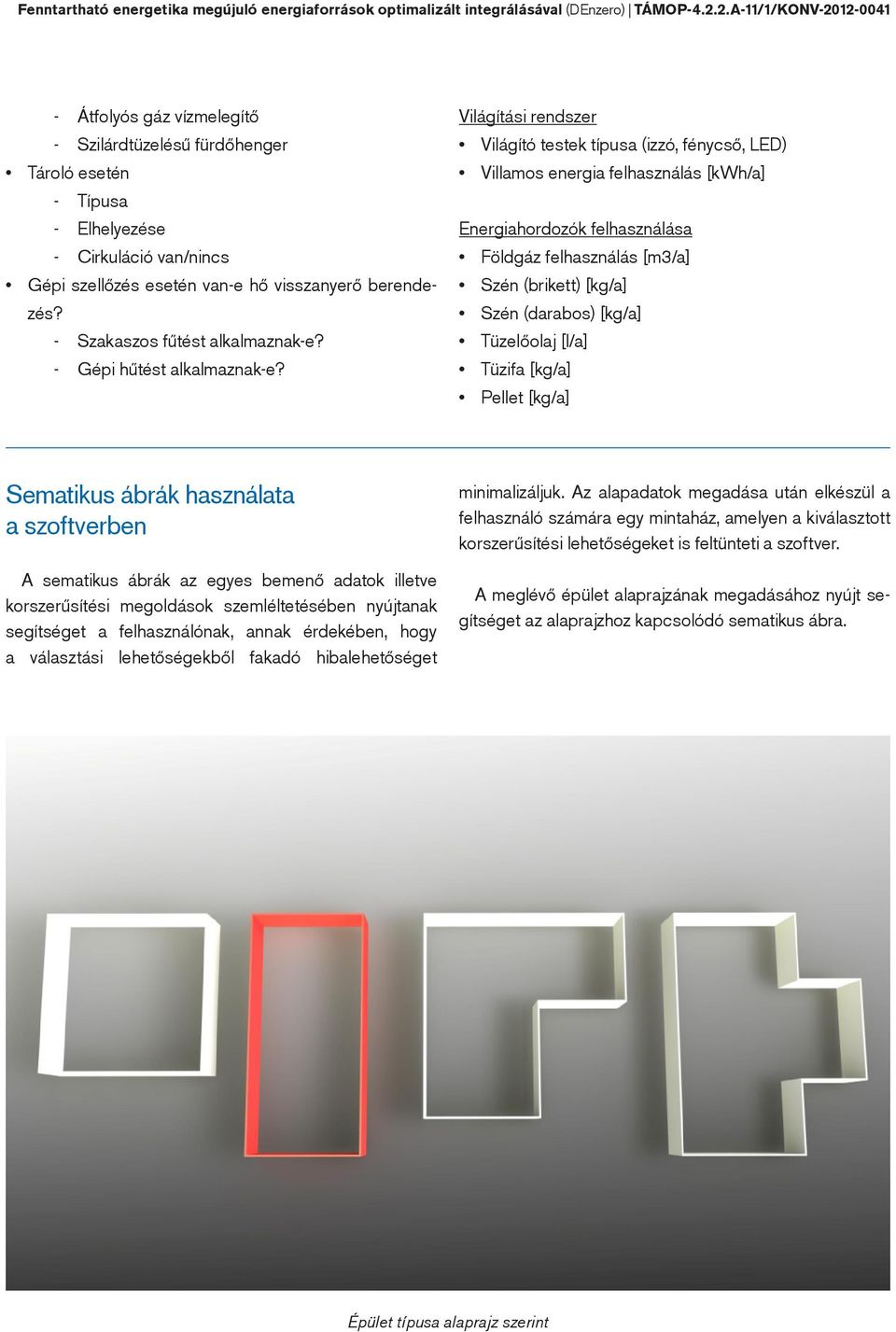 Szakaszos fűtést alkalmaznak-e? Gépi hűtést alkalmaznak-e?