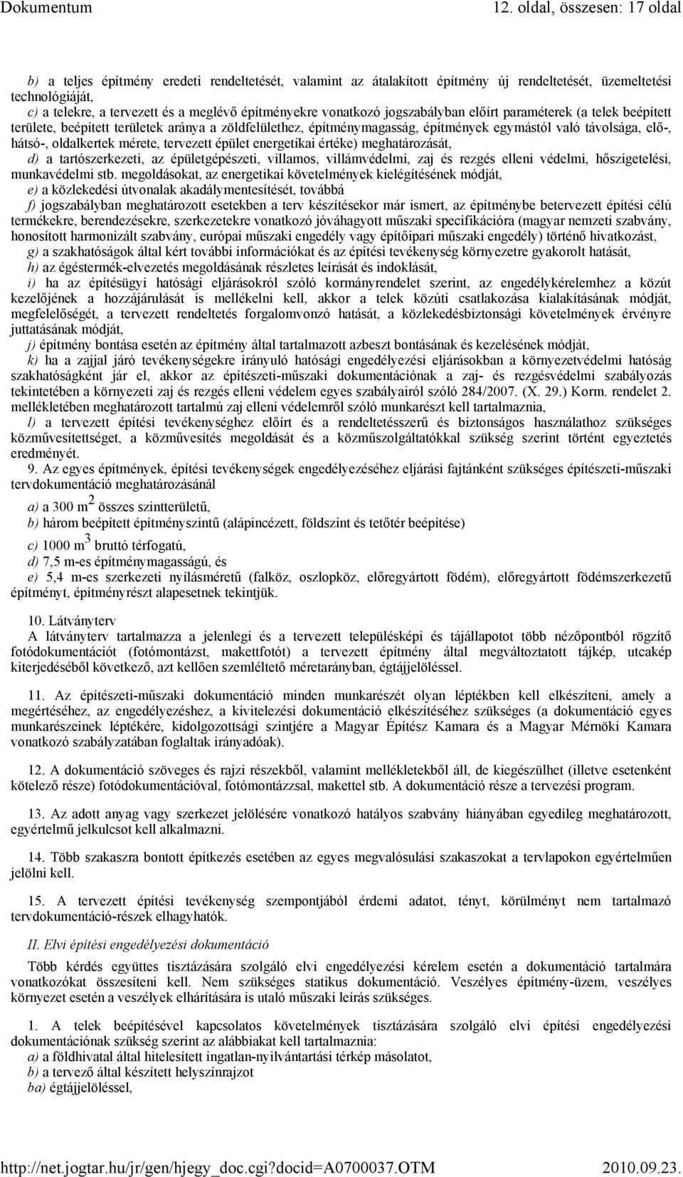 oldalkertek mérete, tervezett épület energetikai értéke) meghatározását, d) a tartószerkezeti, az épületgépészeti, villamos, villámvédelmi, zaj és rezgés elleni védelmi, hőszigetelési, munkavédelmi