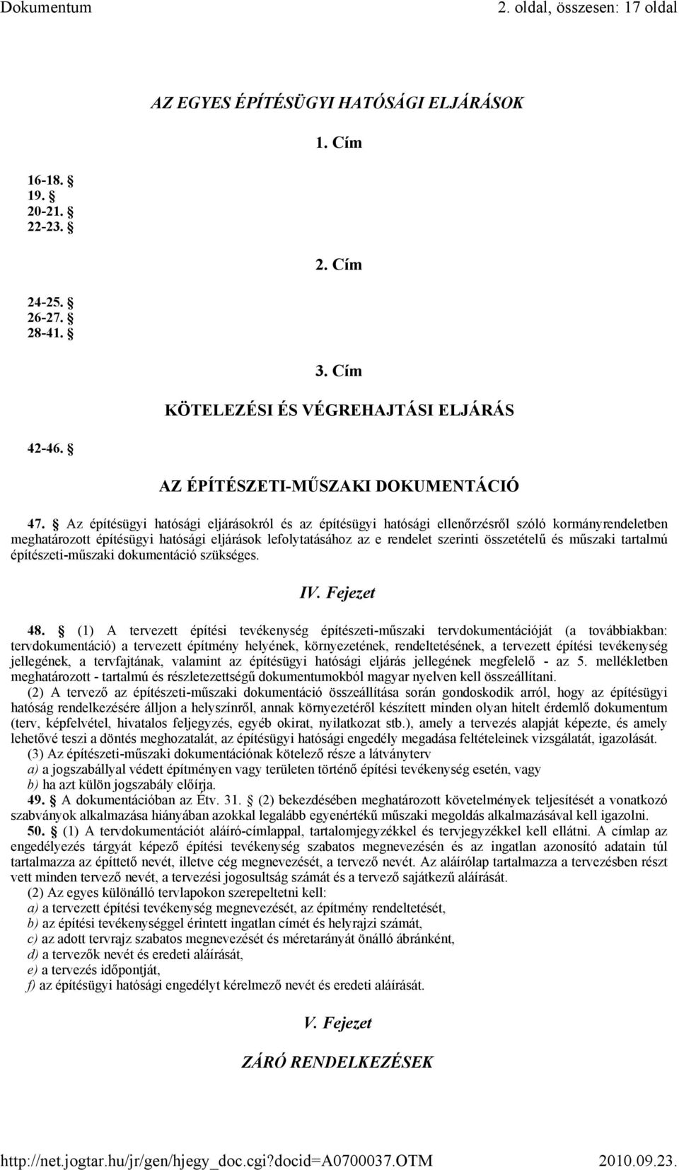 Az építésügyi hatósági eljárásokról és az építésügyi hatósági ellenőrzésről szóló kormányrendeletben meghatározott építésügyi hatósági eljárások lefolytatásához az e rendelet szerinti összetételű és