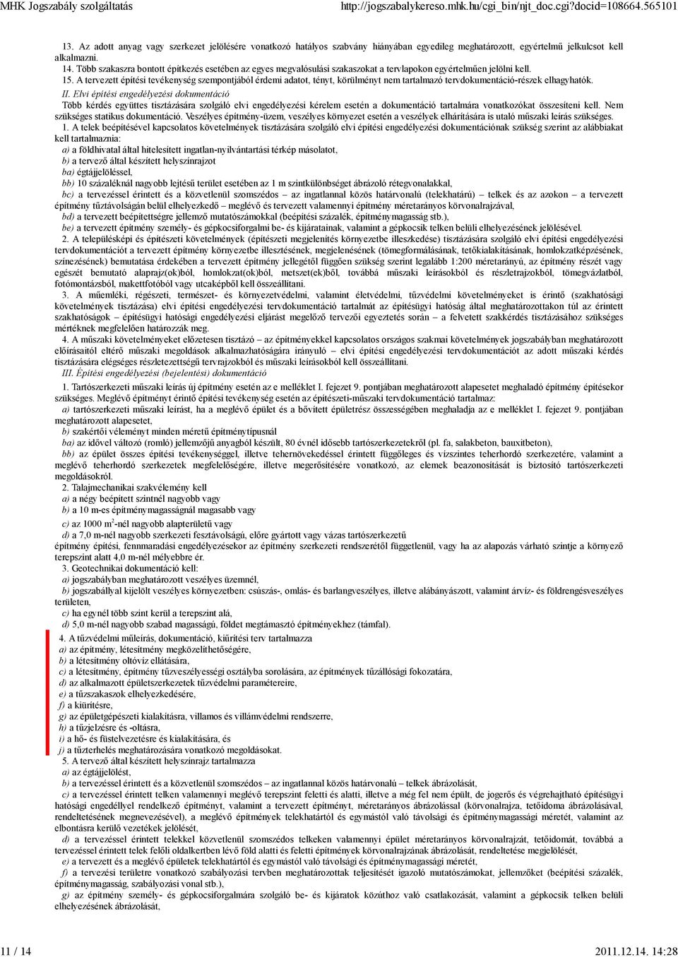 A tervezett építési tevékenység szempontjából érdemi adatot, tényt, körülményt nem tartalmazó tervdokumentáció-részek elhagyhatók. II.
