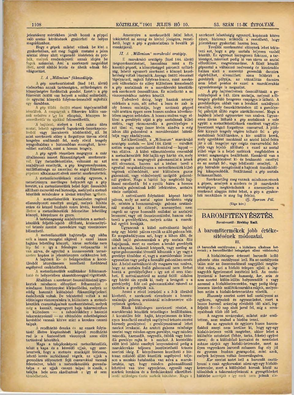 Ami a szerkezeti megoldást illeti, arról alábbi leírás és ábrák adnak felvilágosítást. I. A Millenium" fükaszálógép. A gép szerkesztésénél (lásd 141.