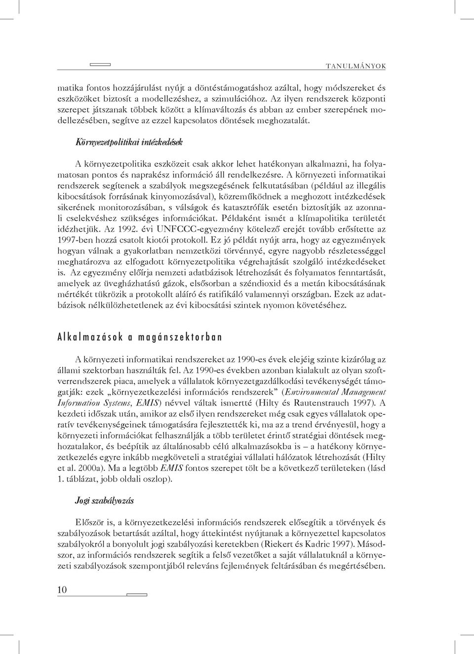 Környezetpolitikai intézkedések A környezetpolitika eszközeit csak akkor lehet hatékonyan alkalmazni, ha folyamatosan pontos és naprakész információ áll rendelkezésre.