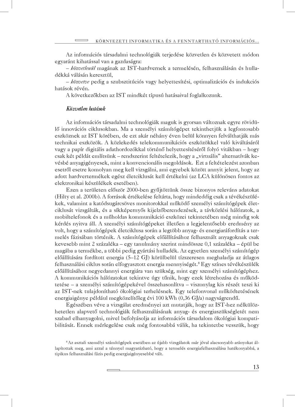 válásán keresztül, közvetve pedig a szubsztitúciós vagy helyettesítési, optimalizációs és indukciós hatások révén. A következőkben az IST mindkét típusú hatásaival foglalkozunk.