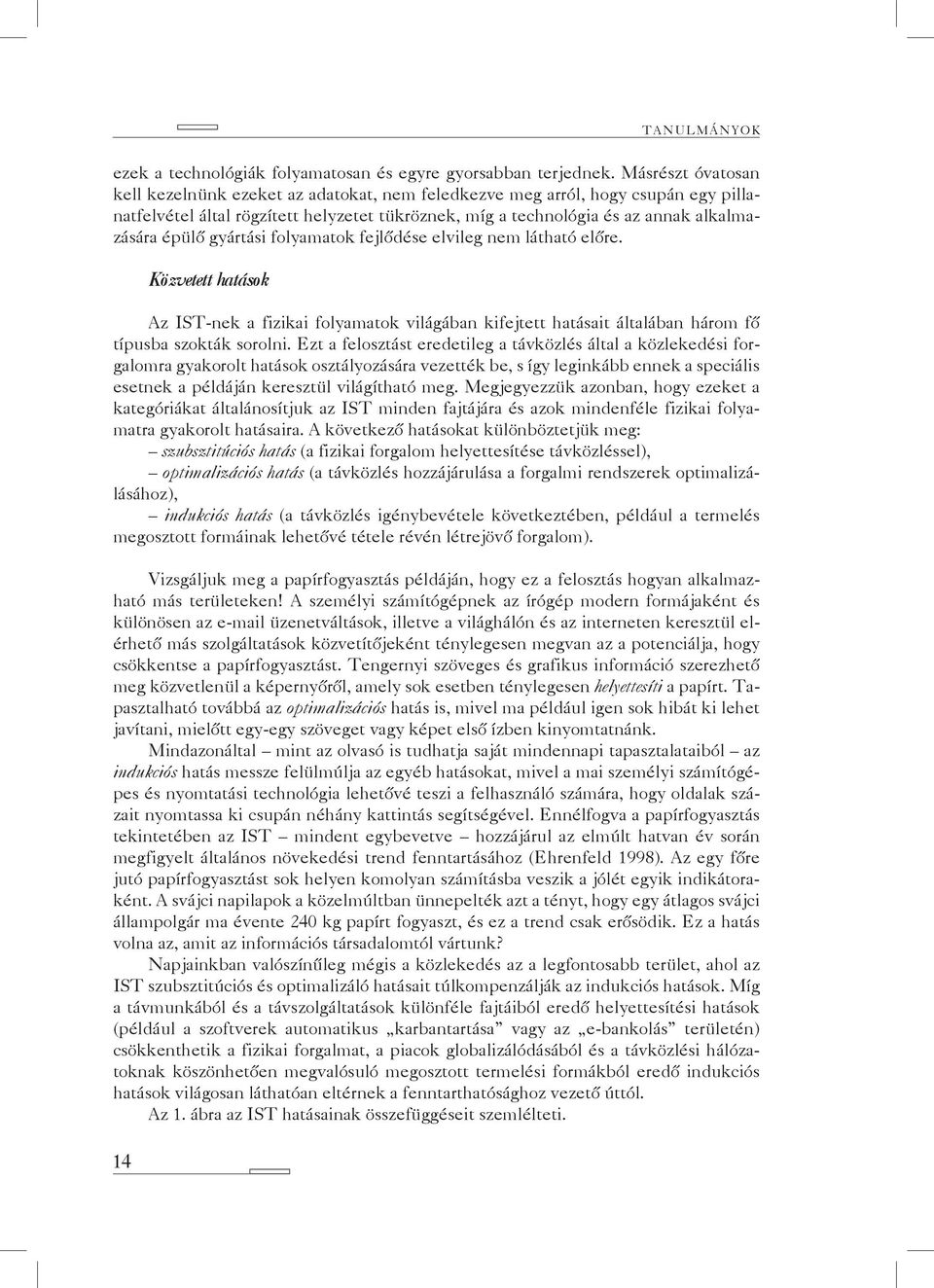 gyártási folyamatok fejlődése elvileg nem látható előre. 14 Közvetett hatások Az IST-nek a fizikai folyamatok világában kifejtett hatásait általában három fő típusba szokták sorolni.