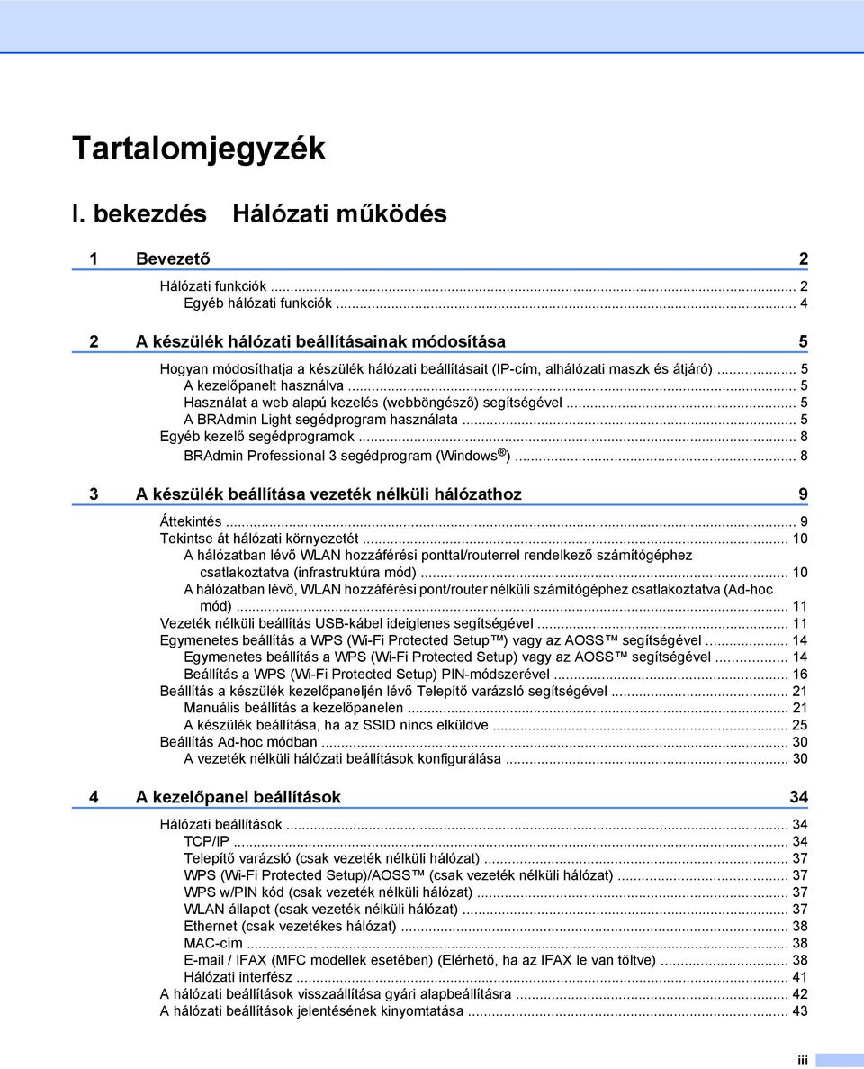 .. 5 Használat a web alapú kezelés (webböngésző) segítségével... 5 A BRAdmin Light segédprogram használata... 5 Egyéb kezelő segédprogramok... 8 BRAdmin Professional 3 segédprogram (Windows ).