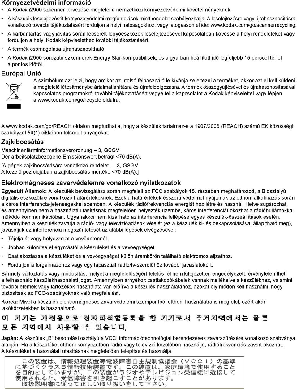 A leselejtezésre vagy újrahasznosításra vonatkozó további tájékoztatásért forduljon a helyi hatóságokhoz, vagy látogasson el ide: www.kodak.com/go/scannerrecycling.