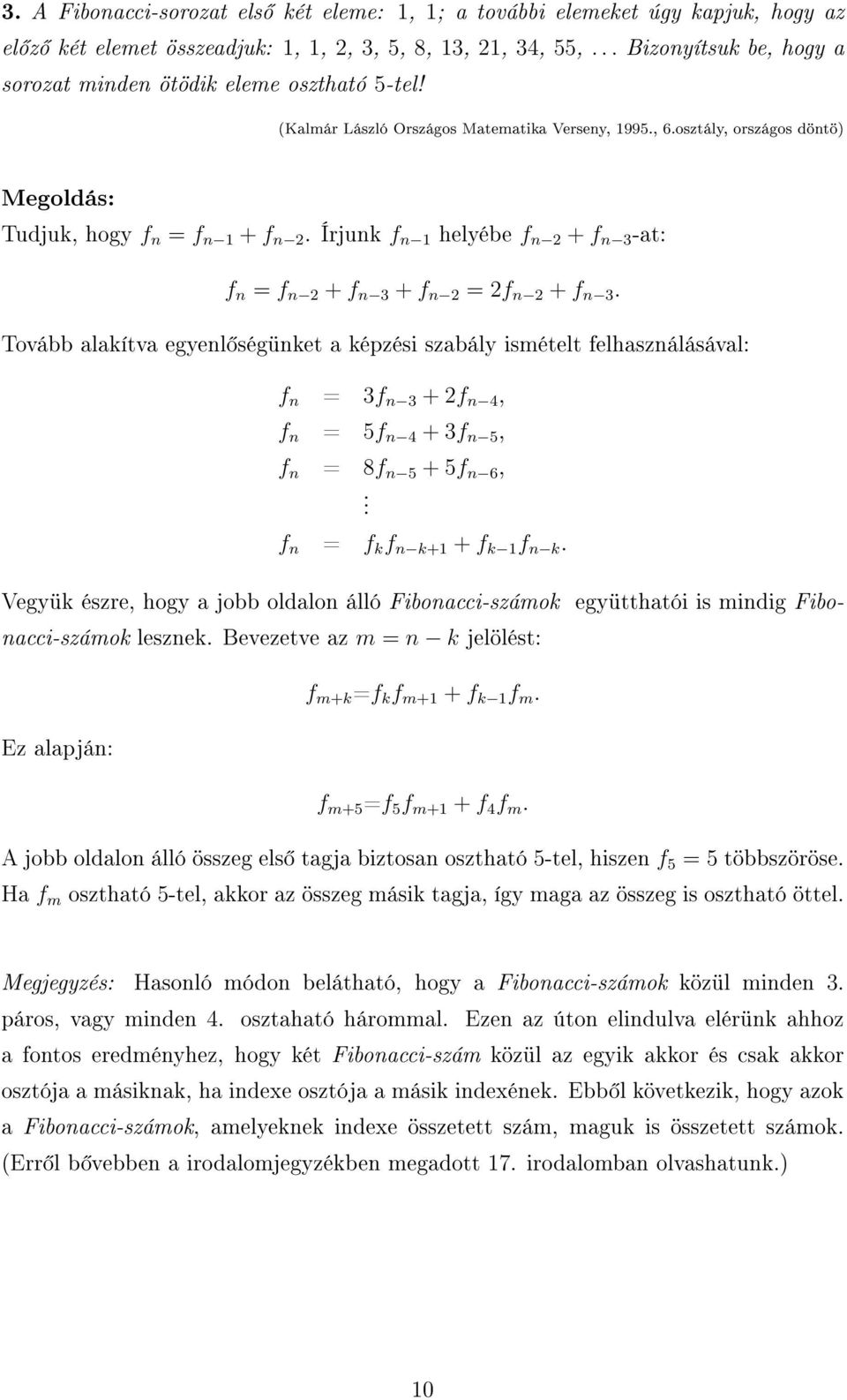 Írjunk f n 1 helyébe f n + f n 3 -at: f n = f n + f n 3 + f n = f n + f n 3.