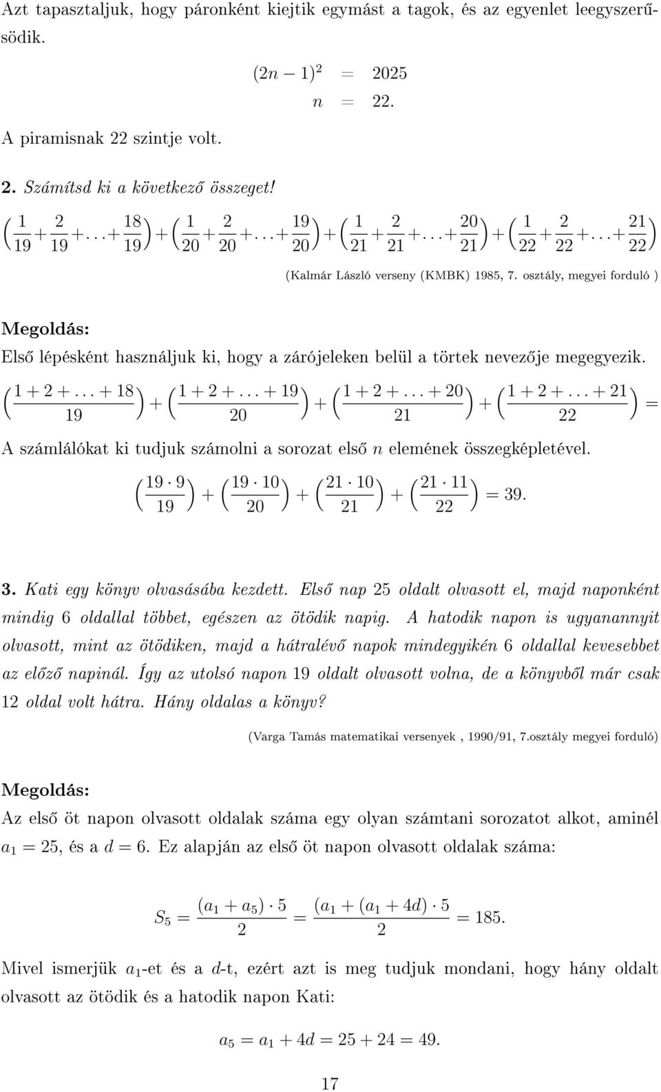 osztály, megyei forduló ) Megoldás: Els lépésként használjuk ki, hogy a zárójeleken belül a törtek nevez je megegyezik. ( 1 + +... + 18 ) ( 1 + +... + 19 ) ( 1 + +... + 0 ) ( 1 + +.