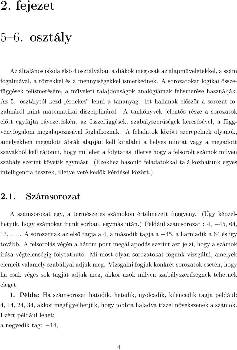 Itt hallanak el ször a sorozat fogalmáról mint matematikai diszciplináról.