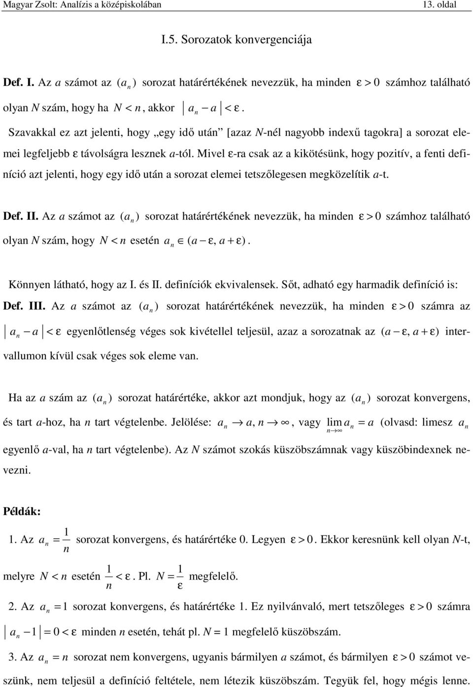 Def II Az számot z ) sorozt htárértéée evezzü, h mide ε > 0 számhoz tlálhtó oly N szám, hogy N < eseté ε, ε) Köye láthtó, hogy z I és II defiíció evivlese Sőt, dhtó egy hrmdi defiíció is: Def III Az