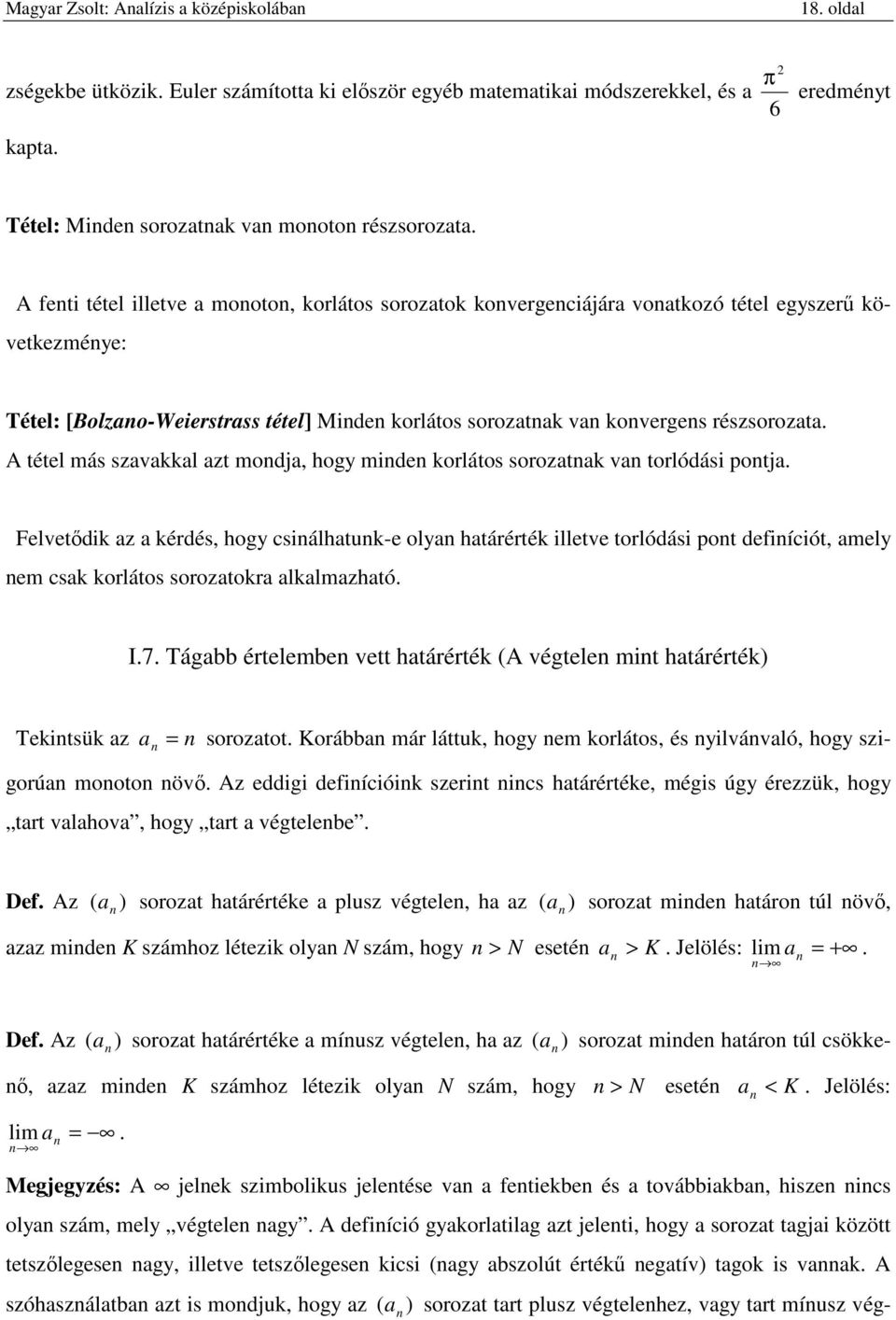 Felvetődi z érdés, hogy csiálhtu-e oly htárérté illetve torlódási pot defiíciót, mely em cs orlátos soroztor llmzhtó I7 Tágbb értelembe vett htárérté A végtele mit htárérté) Teitsü z soroztot Korább