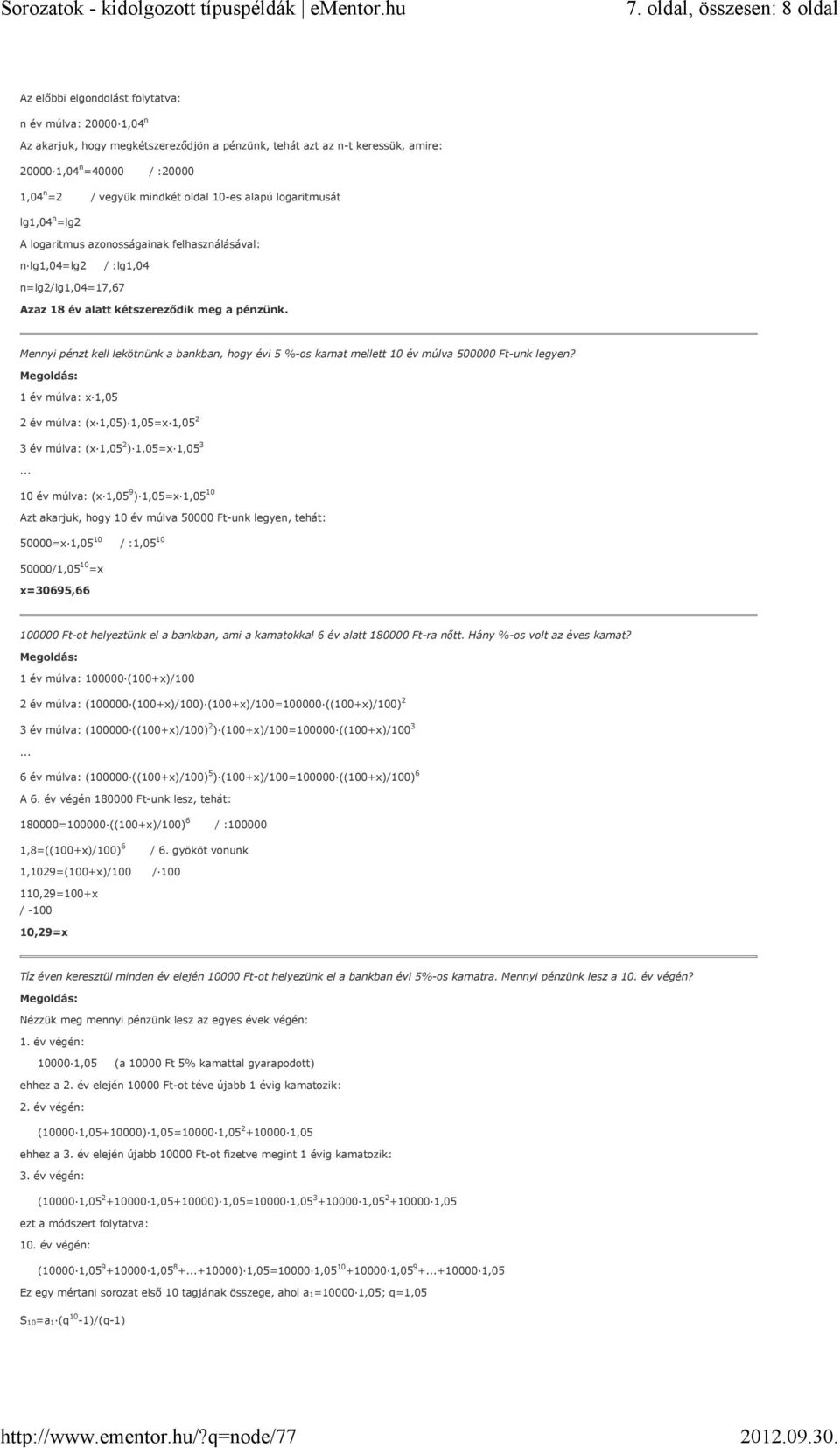 Mennyi pénzt kell lekötnünk a bankban, hogy évi 5 %-os kamat mellett 10 év múlva 500000 Ft-unk legyen? 1 év múlva: x 1,05 2 év múlva: (x 1,05) 1,05=x 1,05 2 3 év múlva: (x 1,05 2 ) 1,05=x 1,05 3.