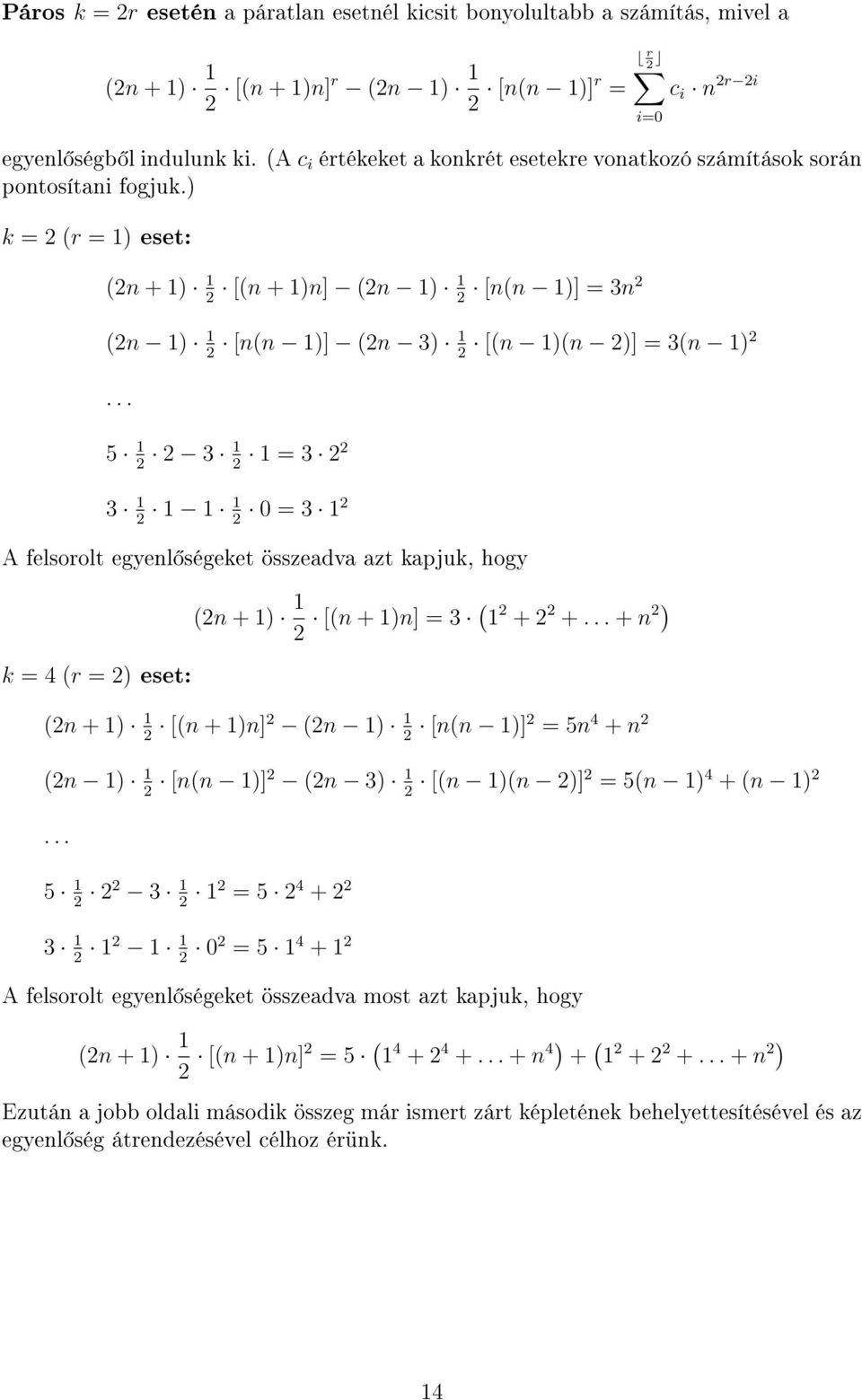 .. 5 3 = 3 3 0 = 3 A felsorolt egyel ségeket összeadva azt kapjuk, hogy k = 4 r = ) eset: i=0 + ) [ + )] = 3 + +... + ) + ) [ + )] ) [ )] = 5 4 + ) [ )] 3) [ ) )] = 5 ) 4 + ).