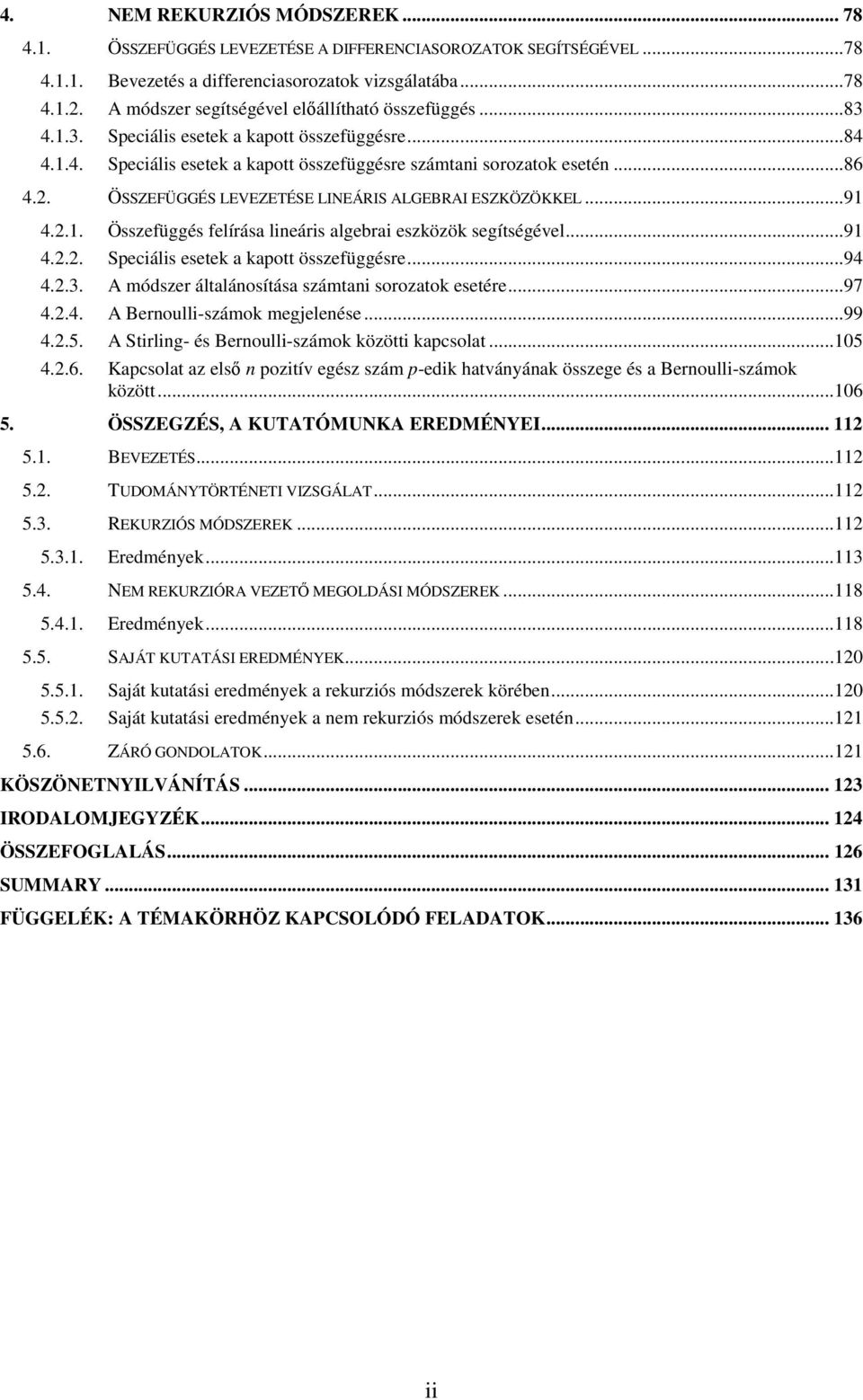 és Brou-száo özött csot Kcsot z ső oztív gész szá - htváyá összg és Brou-száo özött ÖZEGZÉ A KUTATÓMUNKA EREDMÉNYEI BEVEZETÉ TUDOMÁNYTÖRTÉNETI VIZGÁLAT REKURZIÓ MÓDZEREK Eréy NEM REKURZIÓRA VEZETŐ